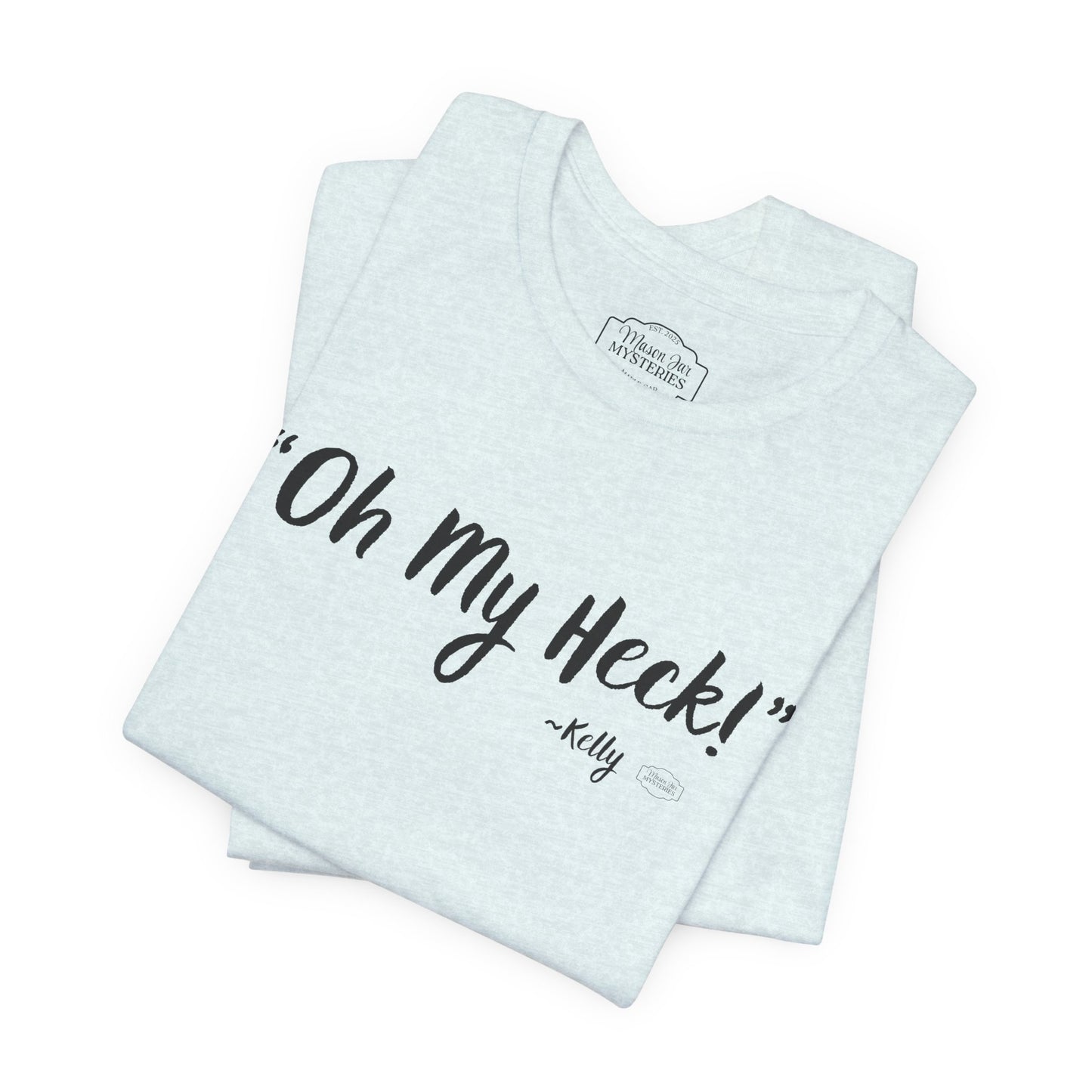 “oh My Heck” Mason Jar Mysteries T-Shirt | Funny Southern Saying Tee | Wholesome Graphic Shirt | Unisex Comfort Tee in Multiple Colors