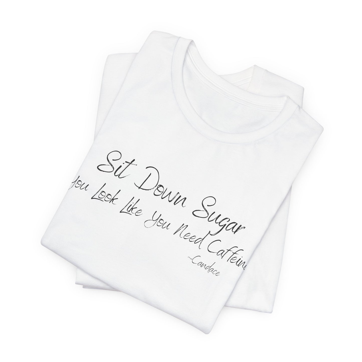Sit Down Sugar T-Shirt | Funny Coffee Lover Tee | Southern Saying Graphic Shirt | Casual Comfort Tee in Multiple Colors