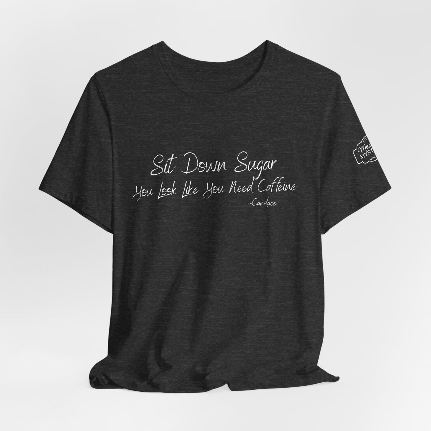 Sit Down Sugar T-Shirt | Funny Coffee Lover Tee | Southern Saying Graphic Shirt | Casual Comfort Tee in Multiple Colors