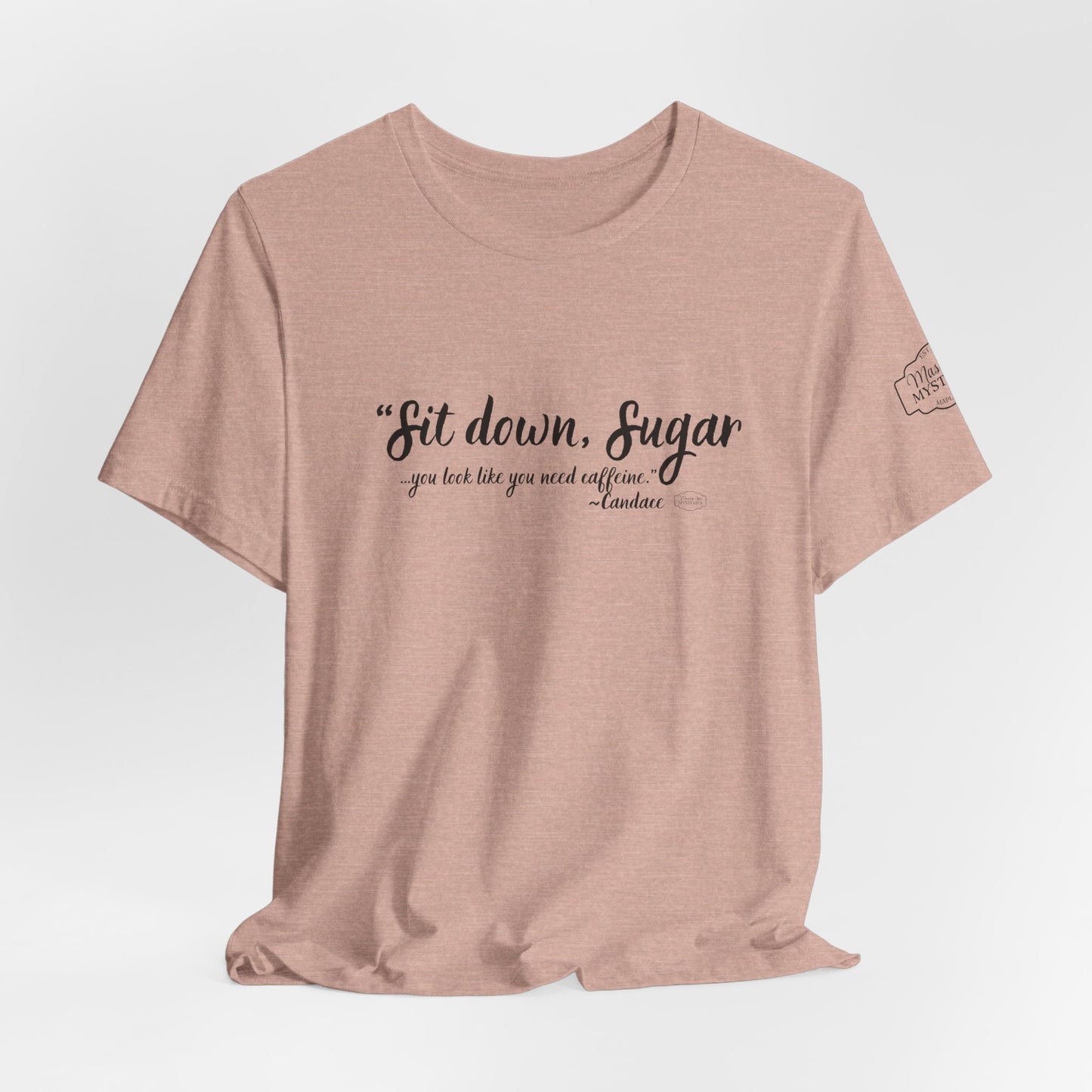 Sit Down Sugar Mason Jar Mysteries T-Shirt | Funny Coffee Lover Tee | Southern Saying Graphic Shirt | Casual Comfort Tee in Multiple Colors
