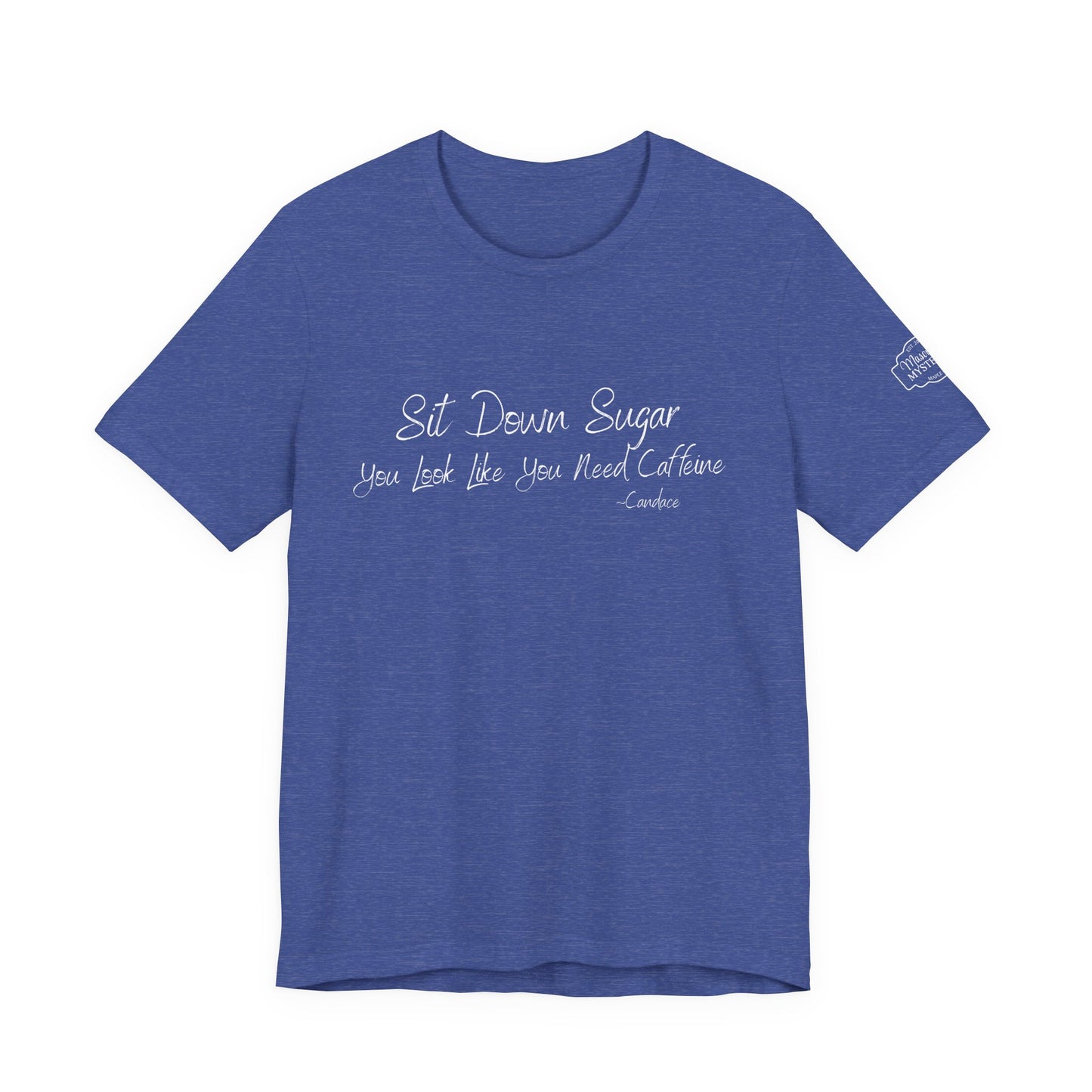 Sit Down Sugar T-Shirt | Funny Coffee Lover Tee | Southern Saying Graphic Shirt | Casual Comfort Tee in Multiple Colors