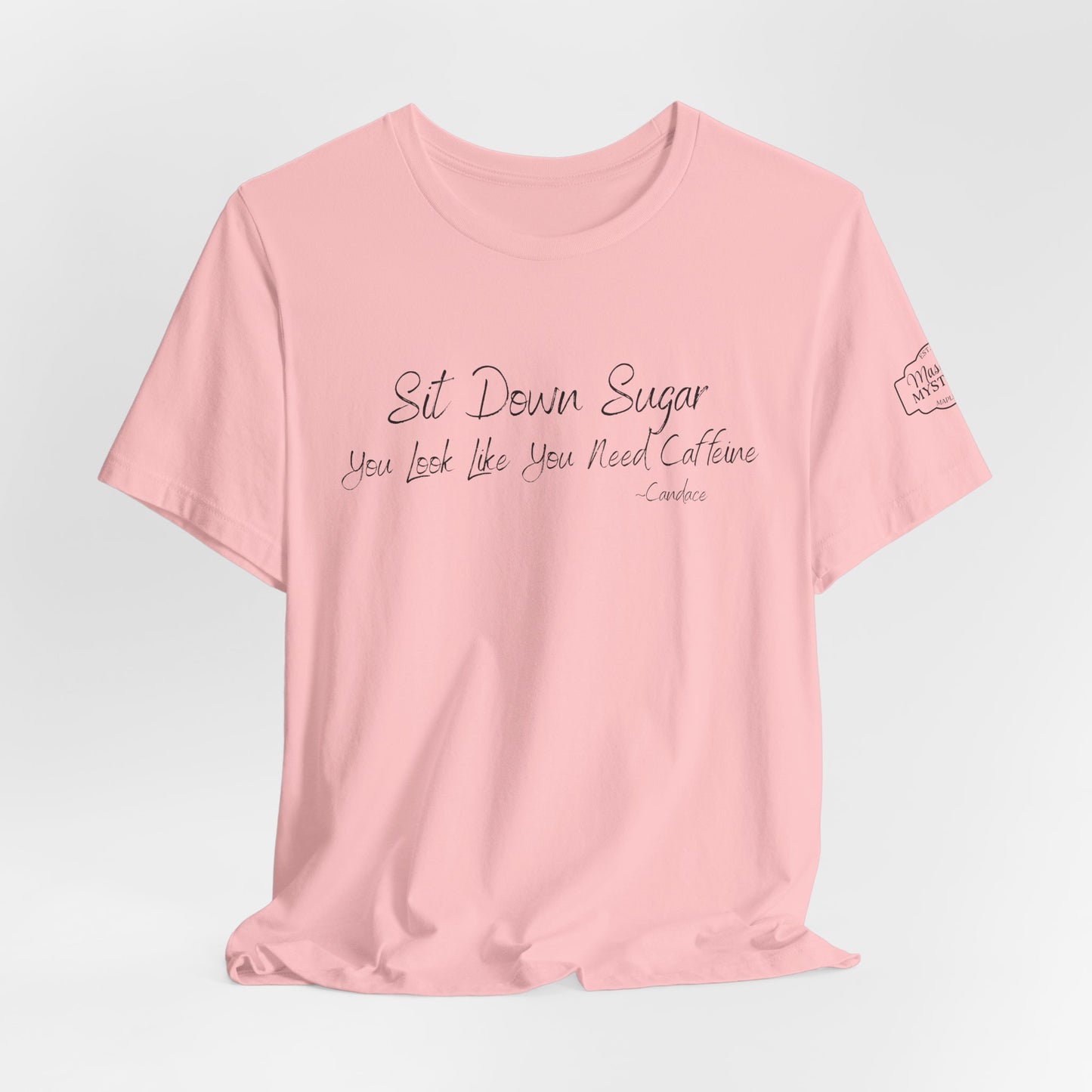 Sit Down Sugar T-Shirt | Funny Coffee Lover Tee | Southern Saying Graphic Shirt | Casual Comfort Tee in Multiple Colors