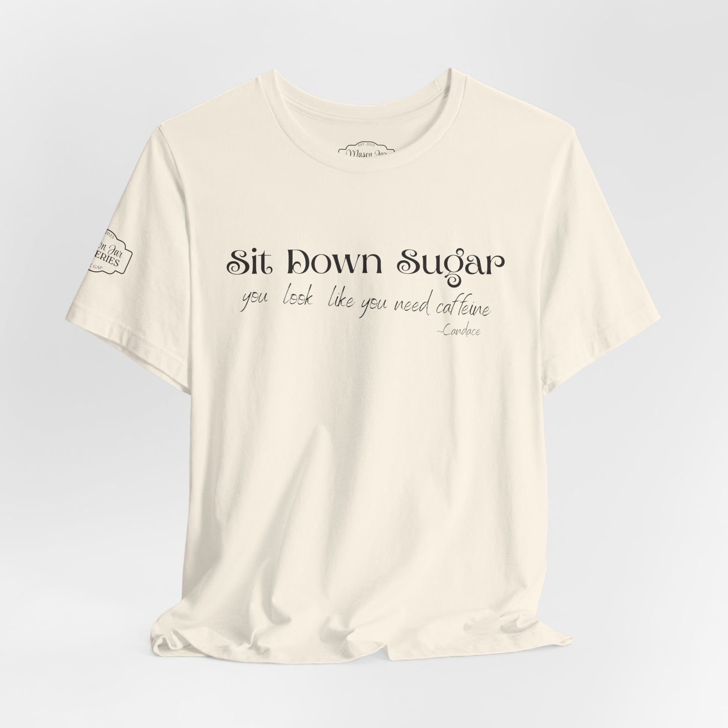 Sit Down Sugar T-Shirt | Funny Coffee Lover Tee | Southern Saying Graphic Shirt | Casual Comfort Tee in Multiple Colors