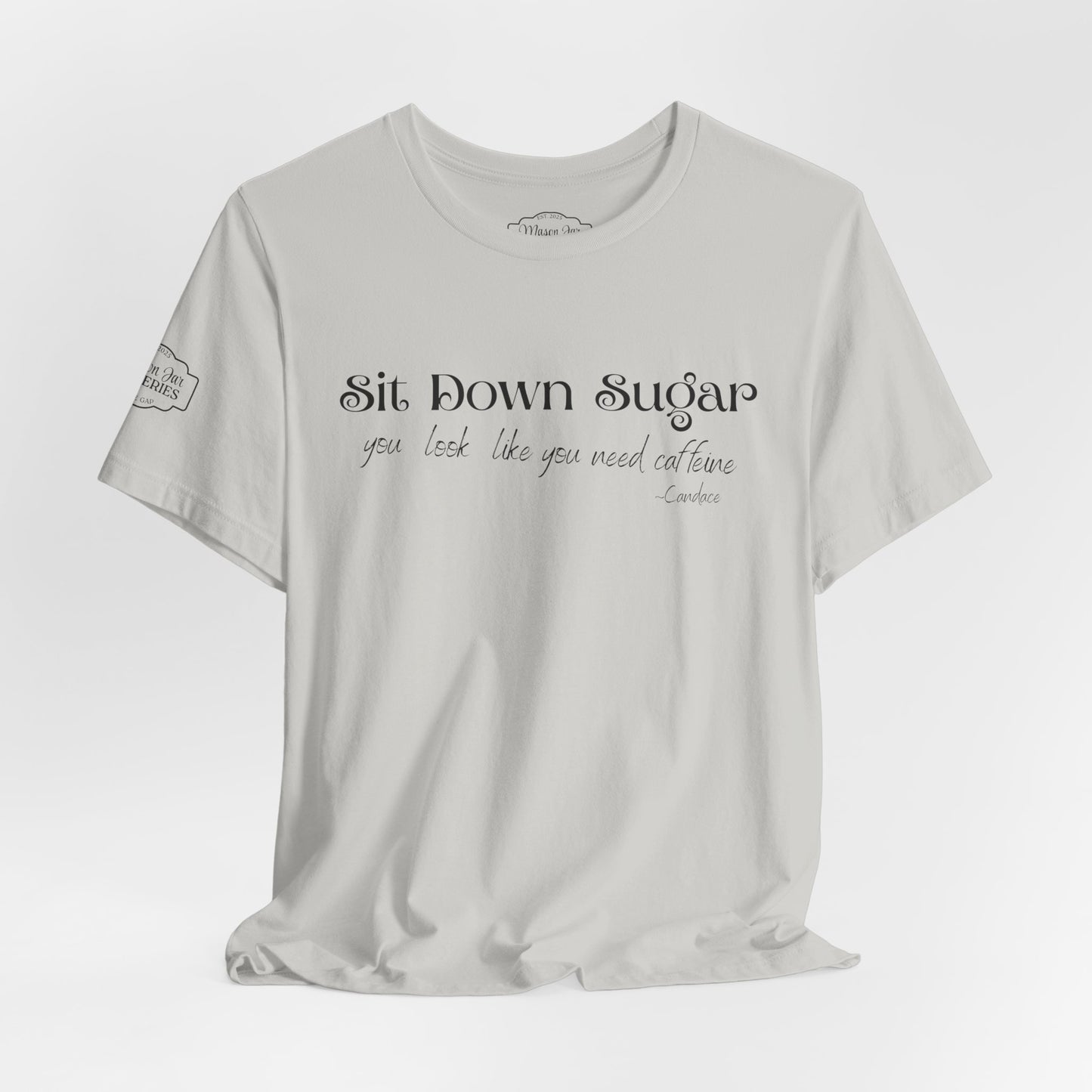 Sit Down Sugar T-Shirt | Funny Coffee Lover Tee | Southern Saying Graphic Shirt | Casual Comfort Tee in Multiple Colors