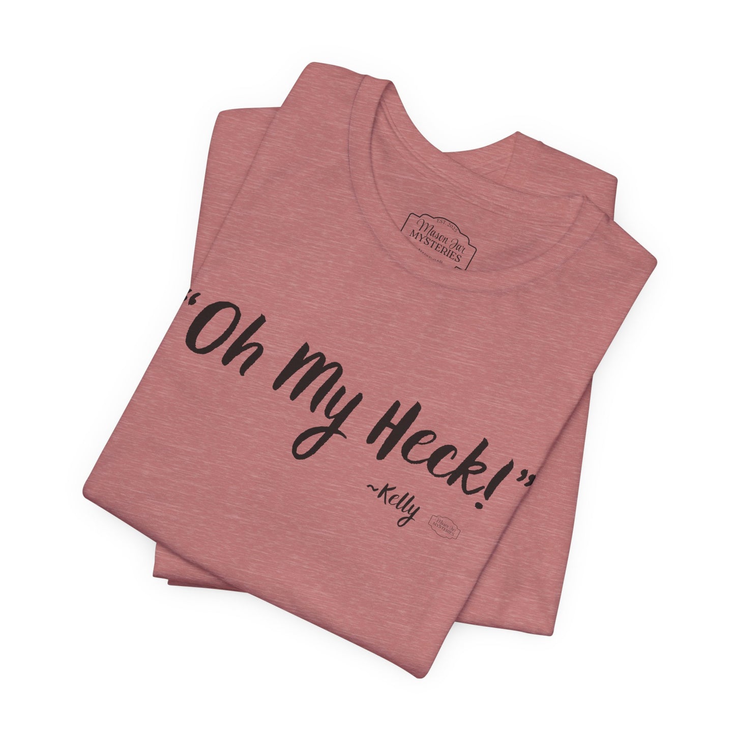 “oh My Heck” Mason Jar Mysteries T-Shirt | Funny Southern Saying Tee | Wholesome Graphic Shirt | Unisex Comfort Tee in Multiple Colors
