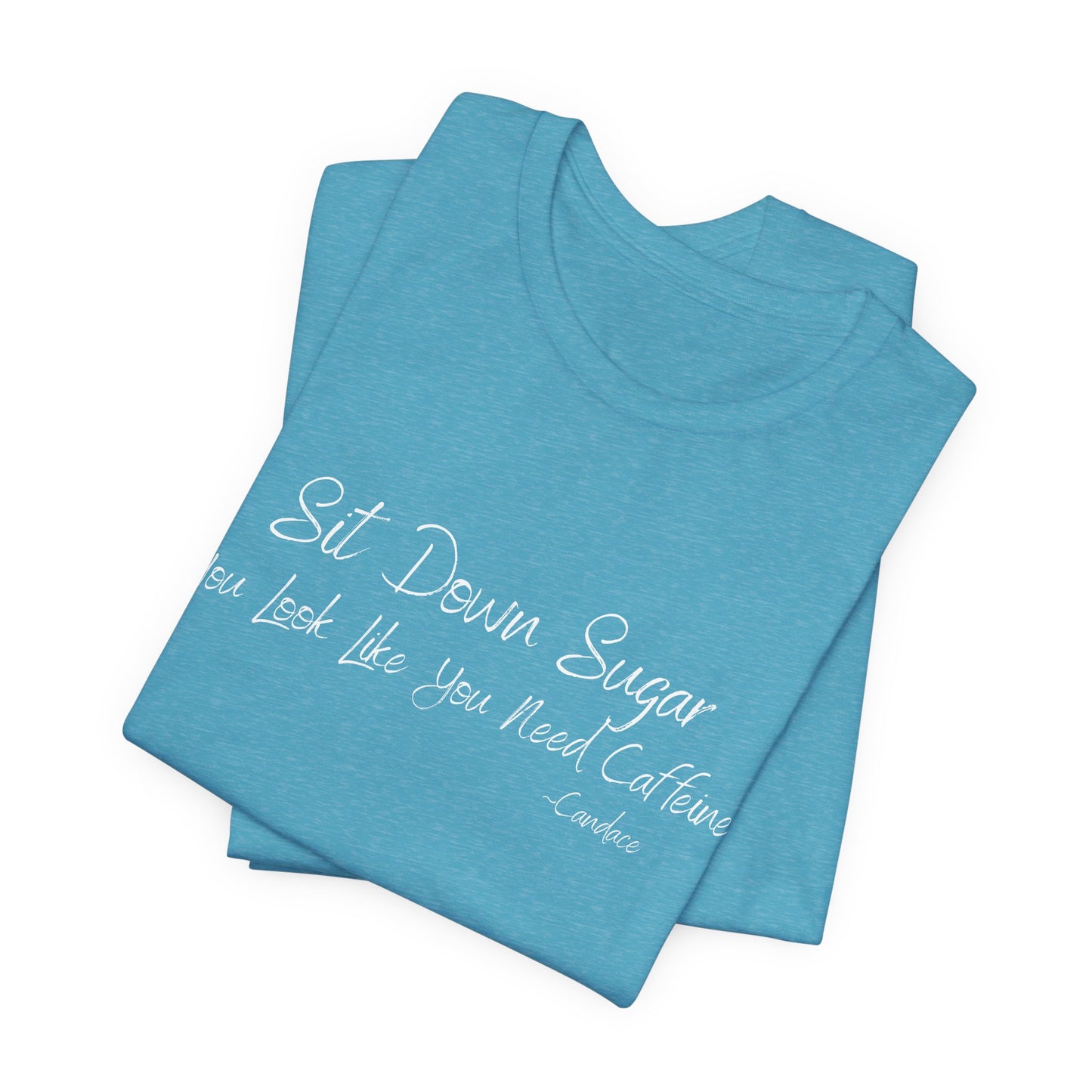 Sit Down Sugar T-Shirt | Funny Coffee Lover Tee | Southern Saying Graphic Shirt | Casual Comfort Tee in Multiple Colors