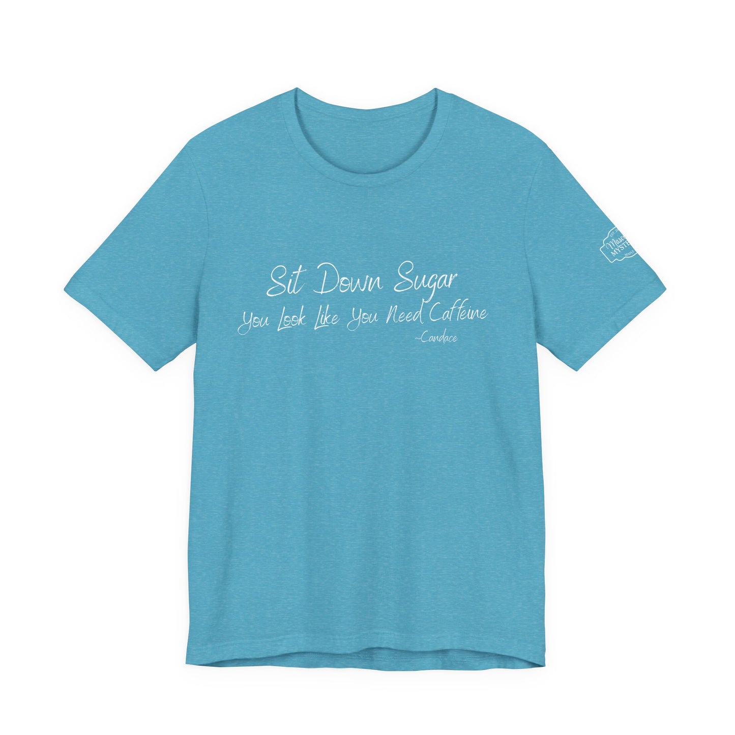 Sit Down Sugar T-Shirt | Funny Coffee Lover Tee | Southern Saying Graphic Shirt | Casual Comfort Tee in Multiple Colors