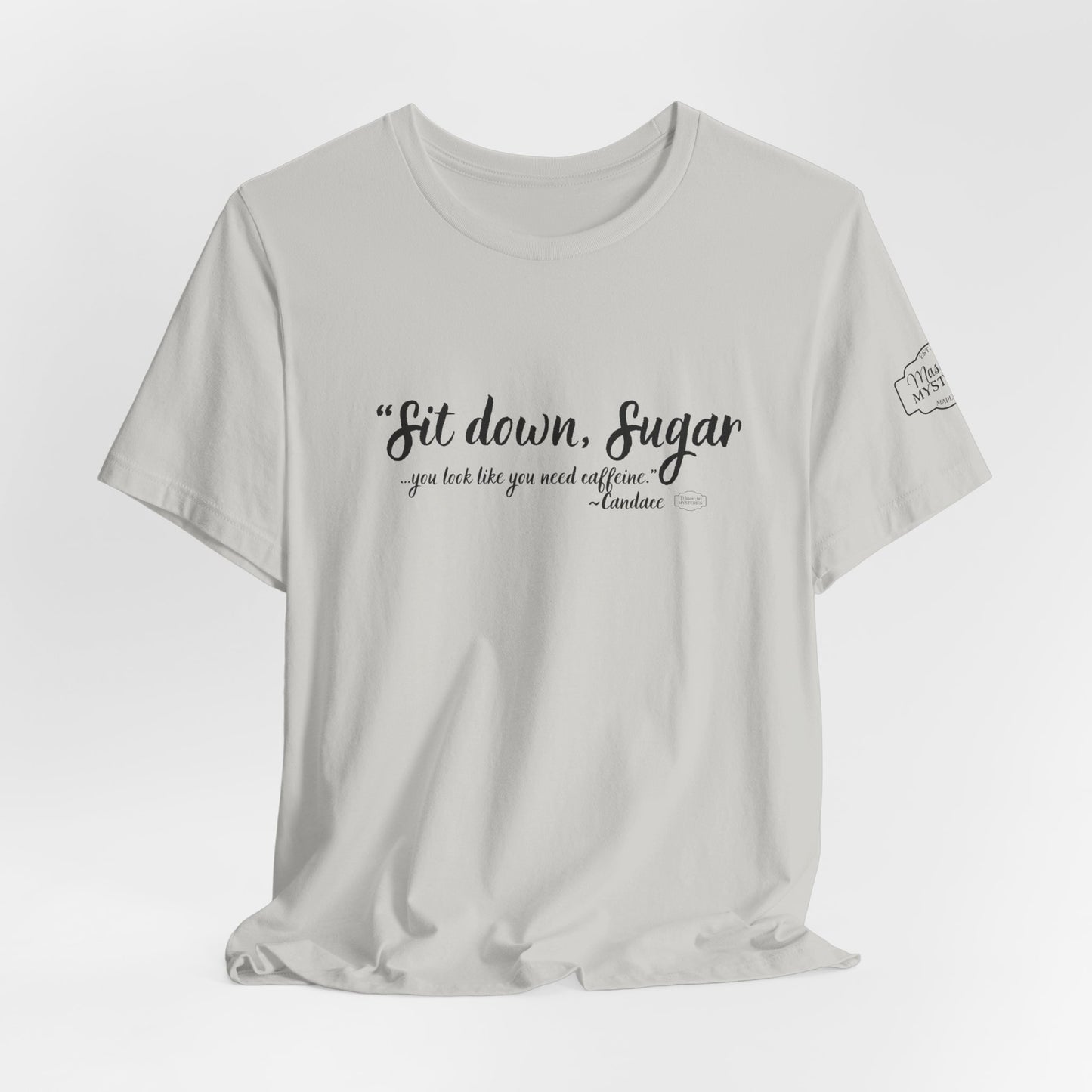 Sit Down Sugar Mason Jar Mysteries T-Shirt | Funny Coffee Lover Tee | Southern Saying Graphic Shirt | Casual Comfort Tee in Multiple Colors