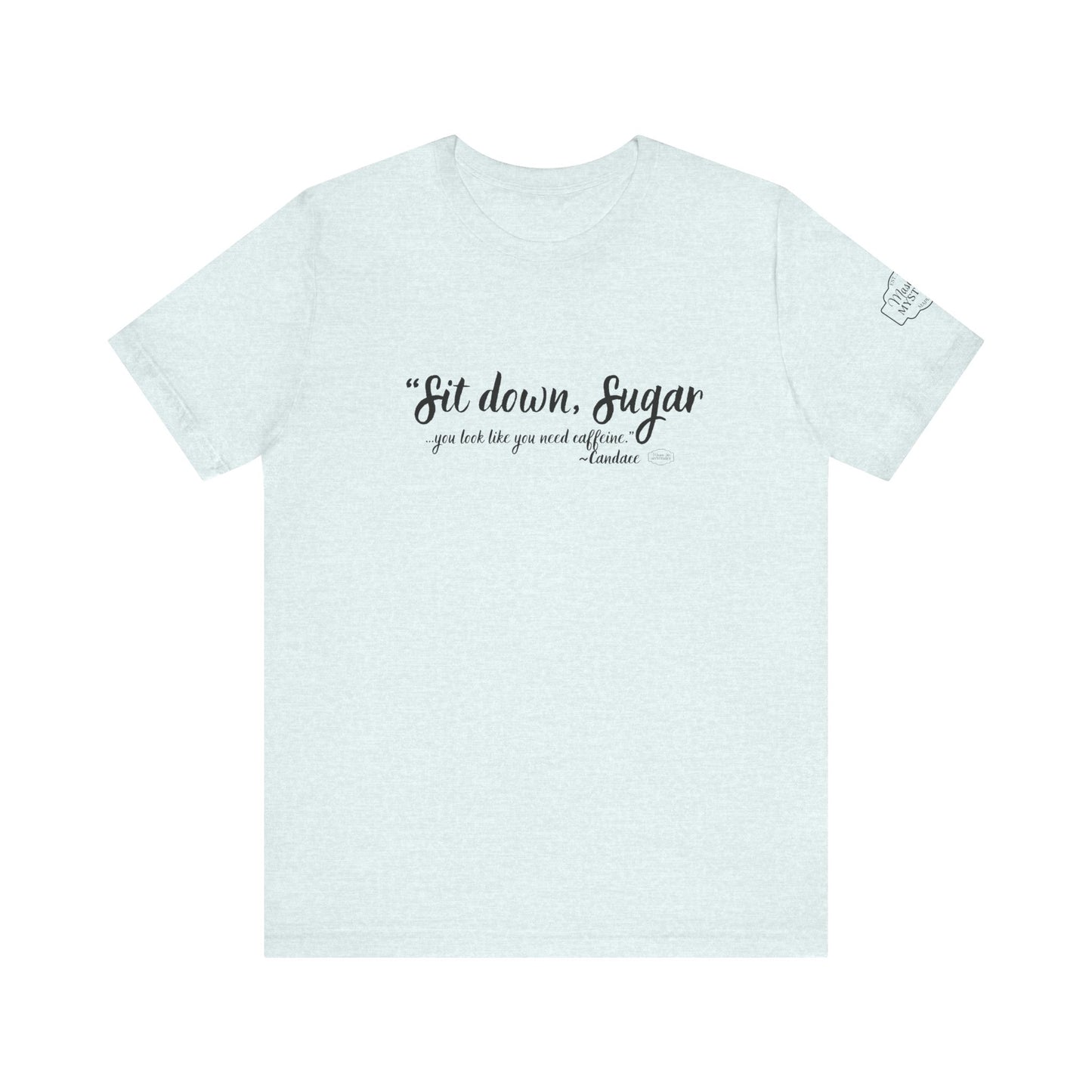 Sit Down Sugar Mason Jar Mysteries T-Shirt | Funny Coffee Lover Tee | Southern Saying Graphic Shirt | Casual Comfort Tee in Multiple Colors