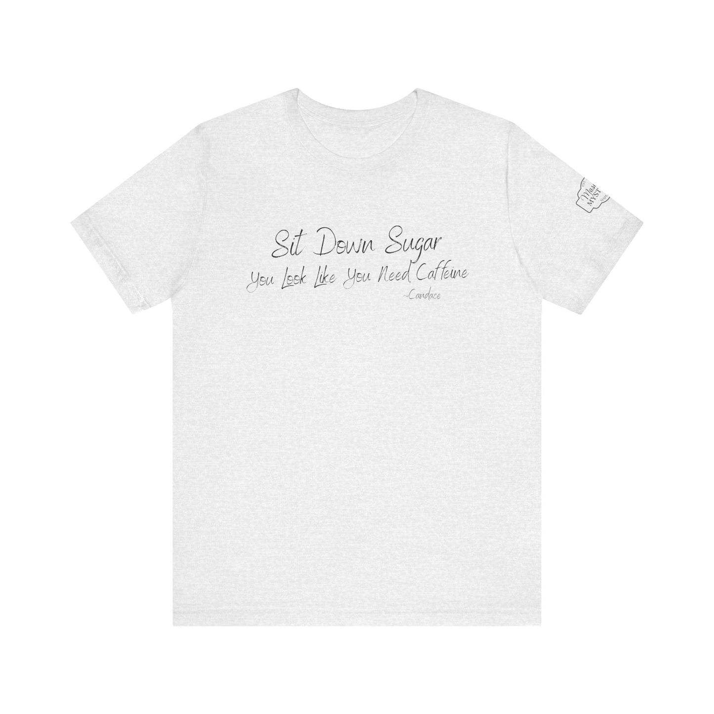 Sit Down Sugar T-Shirt | Funny Coffee Lover Tee | Southern Saying Graphic Shirt | Casual Comfort Tee in Multiple Colors