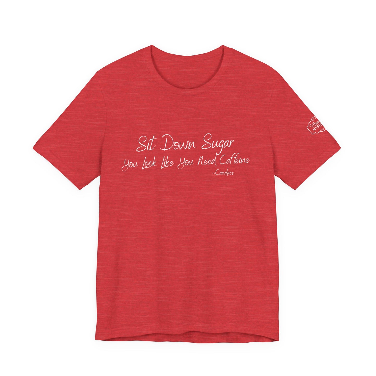 Sit Down Sugar T-Shirt | Funny Coffee Lover Tee | Southern Saying Graphic Shirt | Casual Comfort Tee in Multiple Colors