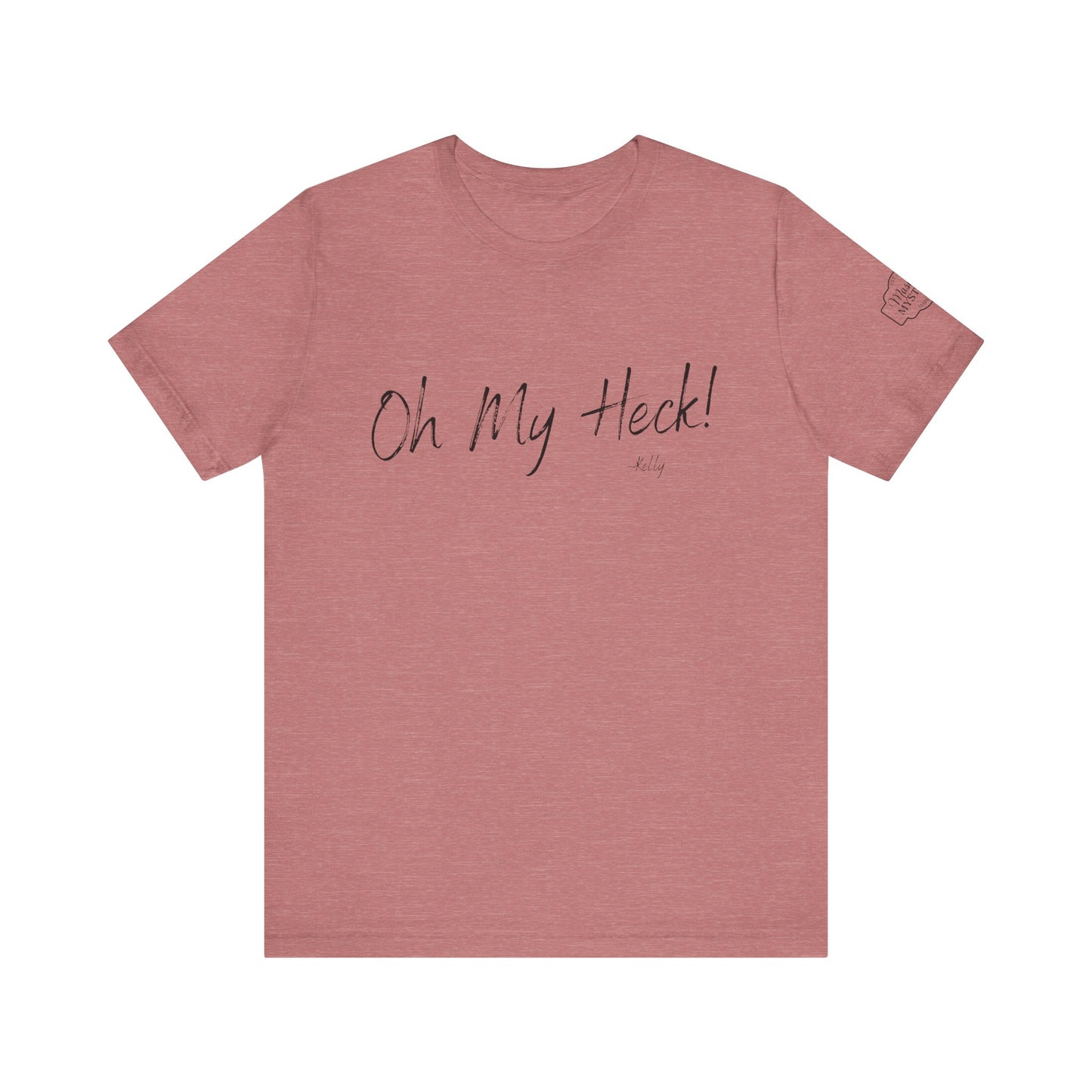 Oh My Heck! T-Shirt | Funny Wholesome Saying Tee | Lighthearted Graphic Shirt | Casual Comfort Tee in Multiple Colors