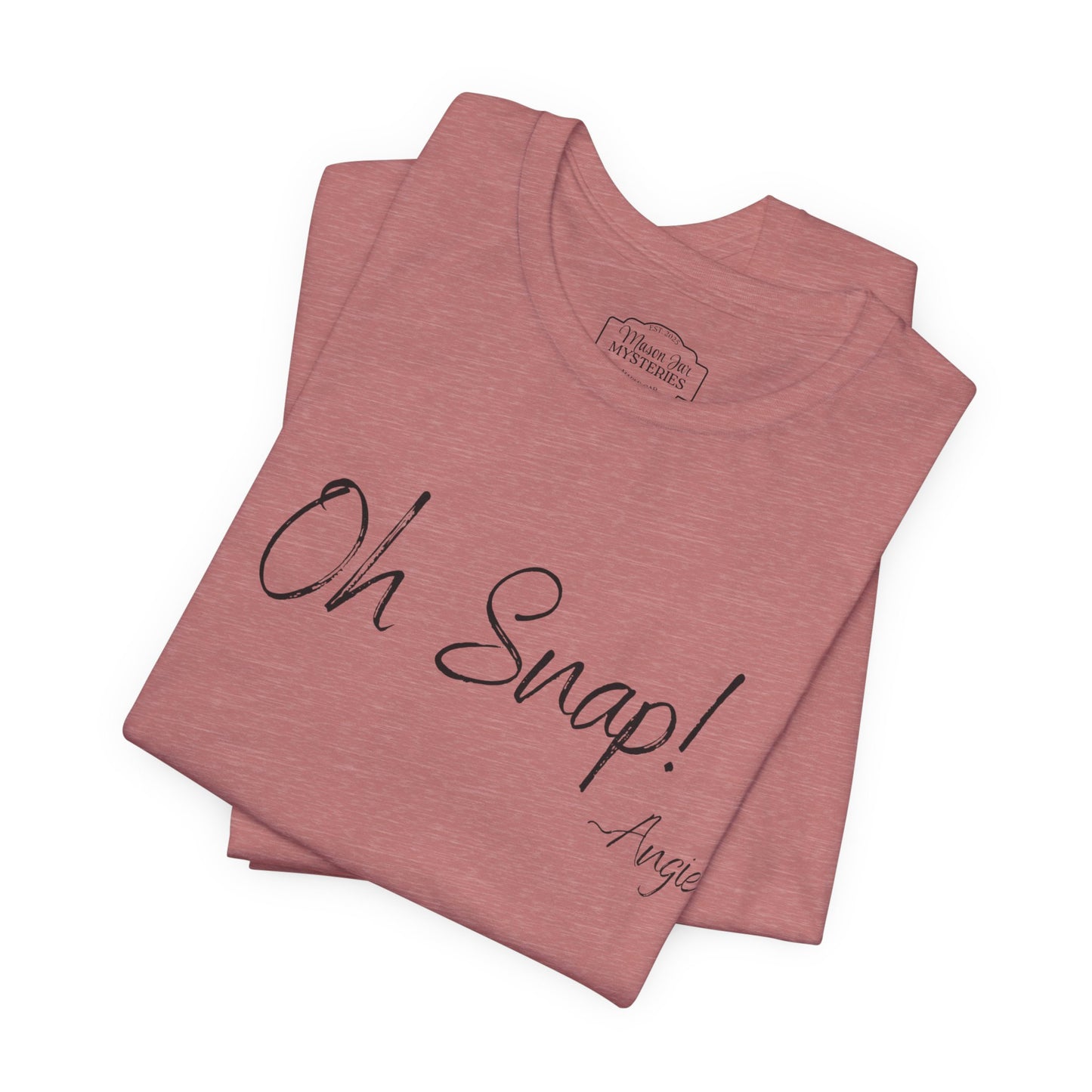 “Oh Snap” Mason Jar Mysteries T-Shirt | Funny Southern Saying Tee | Wholesome Graphic Shirt | Unisex Comfort Tee in Multiple Colors
