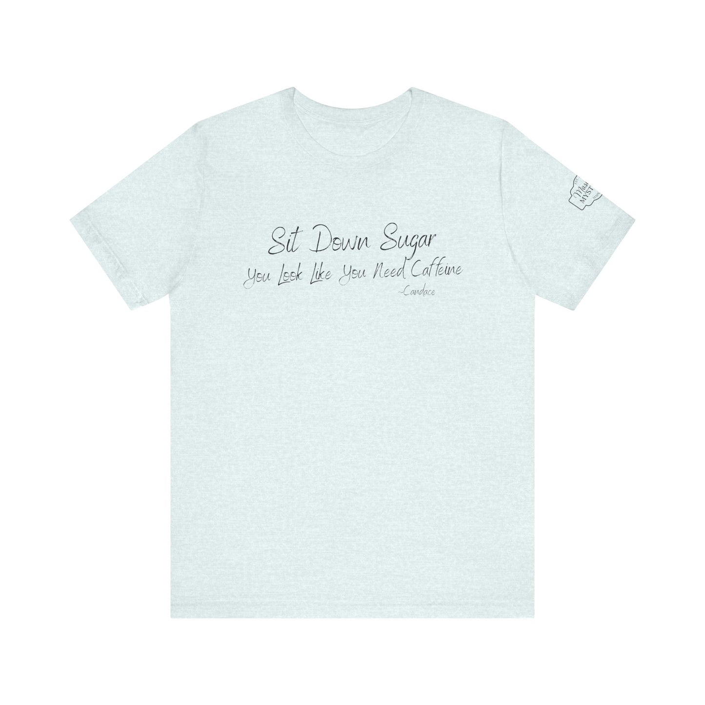 Sit Down Sugar T-Shirt | Funny Coffee Lover Tee | Southern Saying Graphic Shirt | Casual Comfort Tee in Multiple Colors