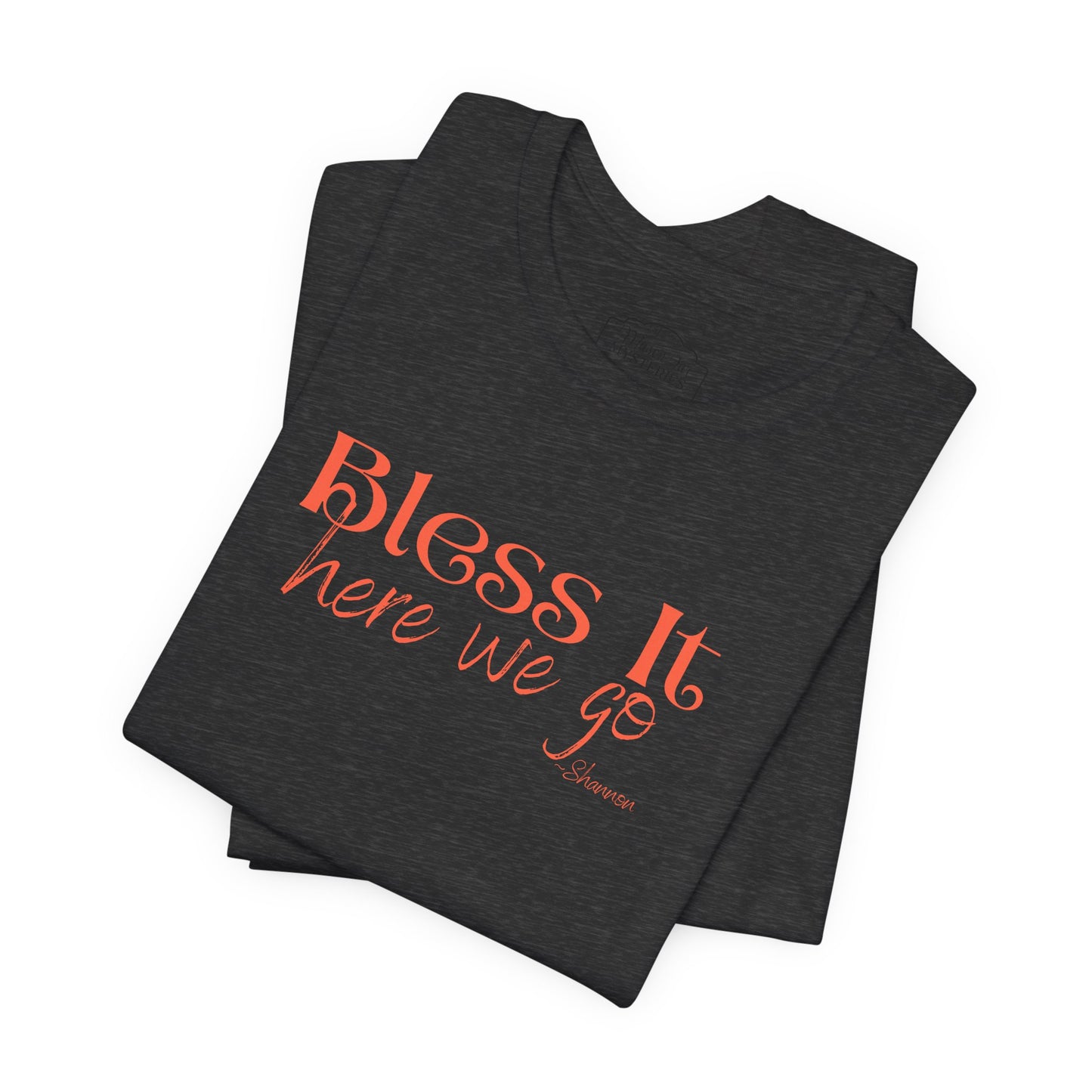 Bless It Here We Go T-Shirt | Funny Southern Saying Tee | Faith-Inspired Graphic Shirt | Casual Comfort Tee in Multiple Colors