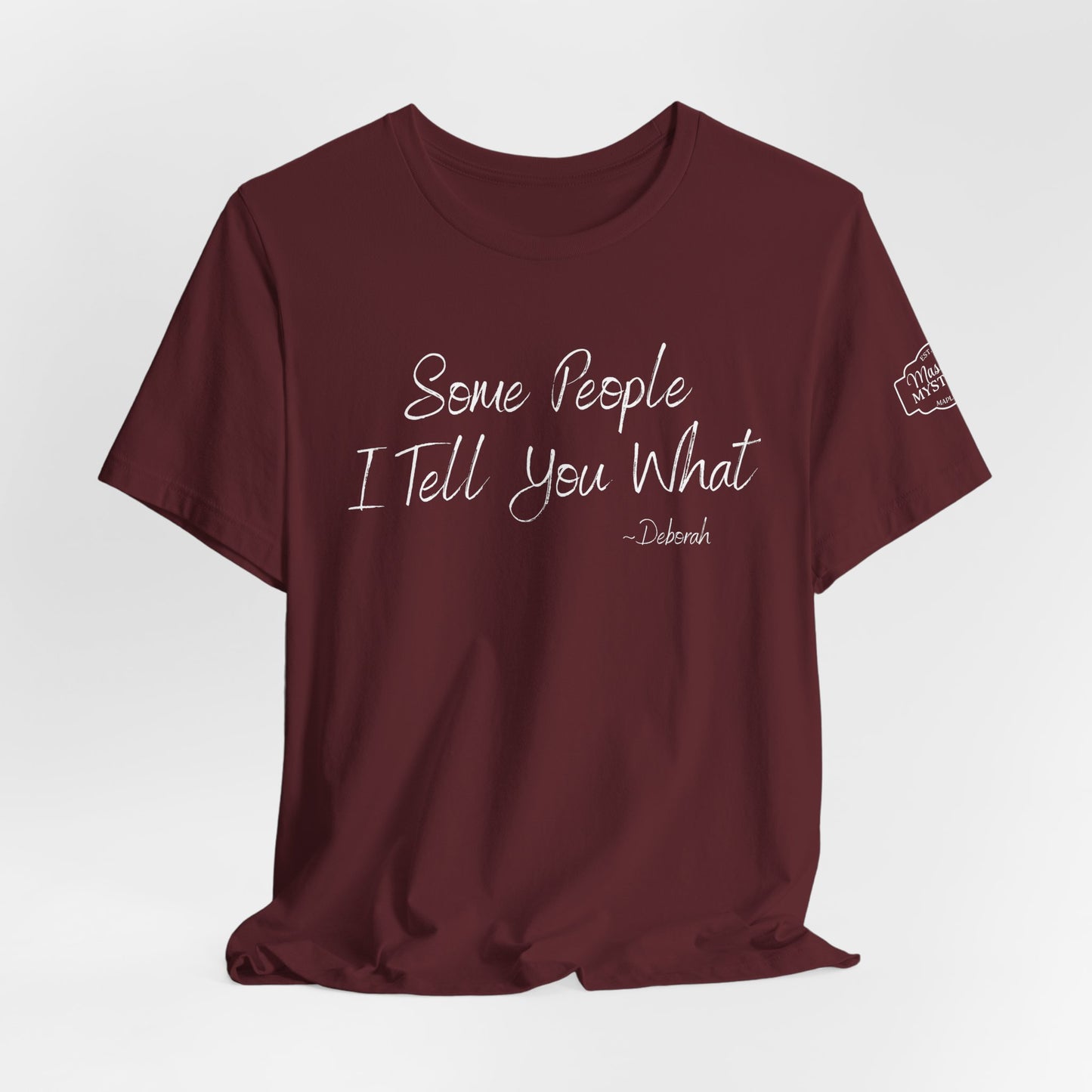 Some People I Tell You What T-Shirt | Funny Southern Saying Tee | Wholesome Graphic Shirt | Unisex Comfort Tee in Multiple Colors