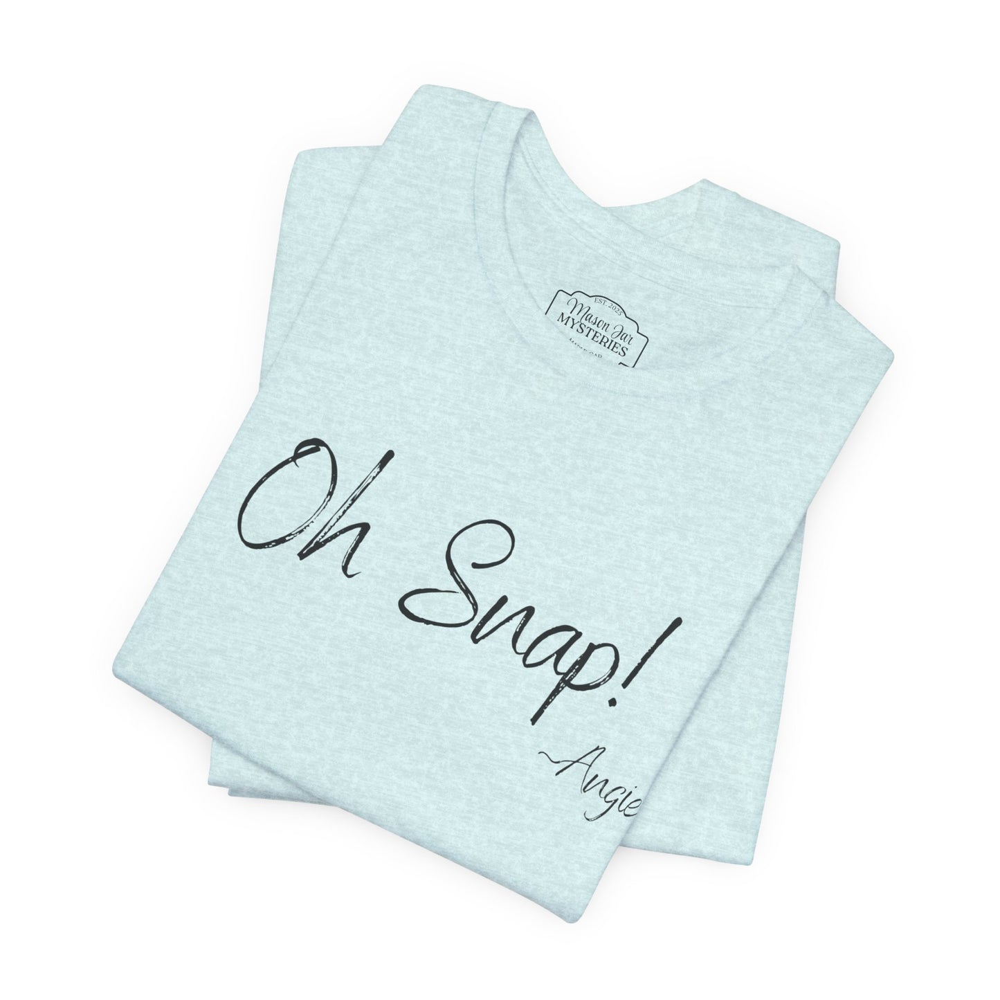 “Oh Snap” Mason Jar Mysteries T-Shirt | Funny Southern Saying Tee | Wholesome Graphic Shirt | Unisex Comfort Tee in Multiple Colors