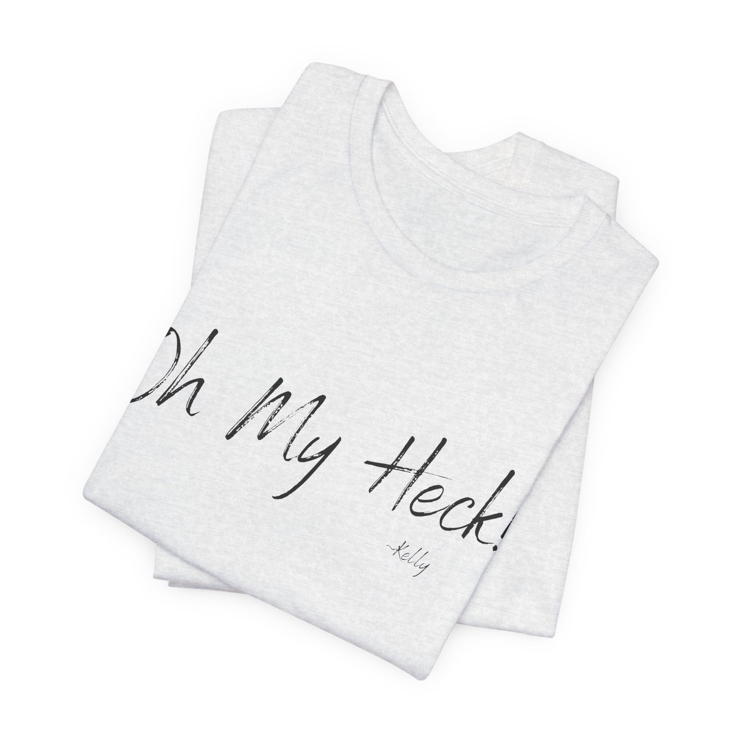 Oh My Heck! T-Shirt | Funny Wholesome Saying Tee | Lighthearted Graphic Shirt | Casual Comfort Tee in Multiple Colors