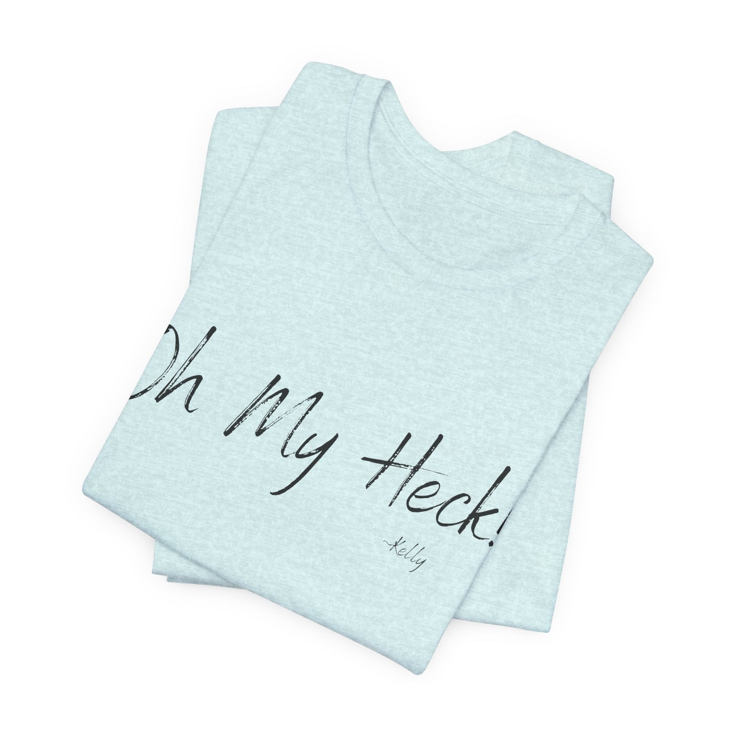 Oh My Heck! T-Shirt | Funny Wholesome Saying Tee | Lighthearted Graphic Shirt | Casual Comfort Tee in Multiple Colors