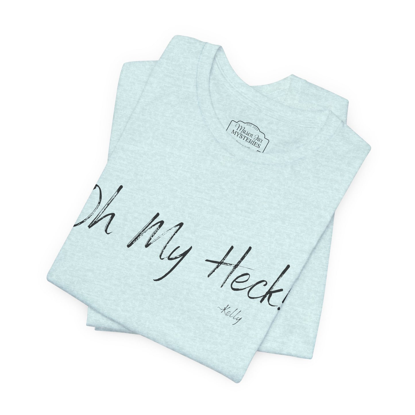 Oh My Heck! T-Shirt | Funny Wholesome Saying Tee | Lighthearted Graphic Shirt | Casual Comfort Tee in Multiple Colors