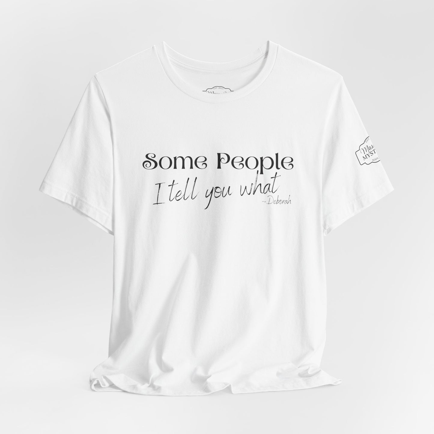 Some People I Tell You What T-Shirt | Funny Southern Saying Tee | Wholesome Graphic Shirt | Unisex Comfort Tee in Multiple Colors