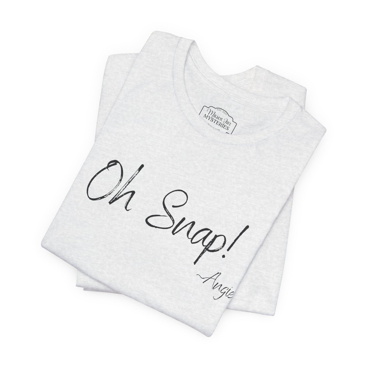 “Oh Snap” Mason Jar Mysteries T-Shirt | Funny Southern Saying Tee | Wholesome Graphic Shirt | Unisex Comfort Tee in Multiple Colors
