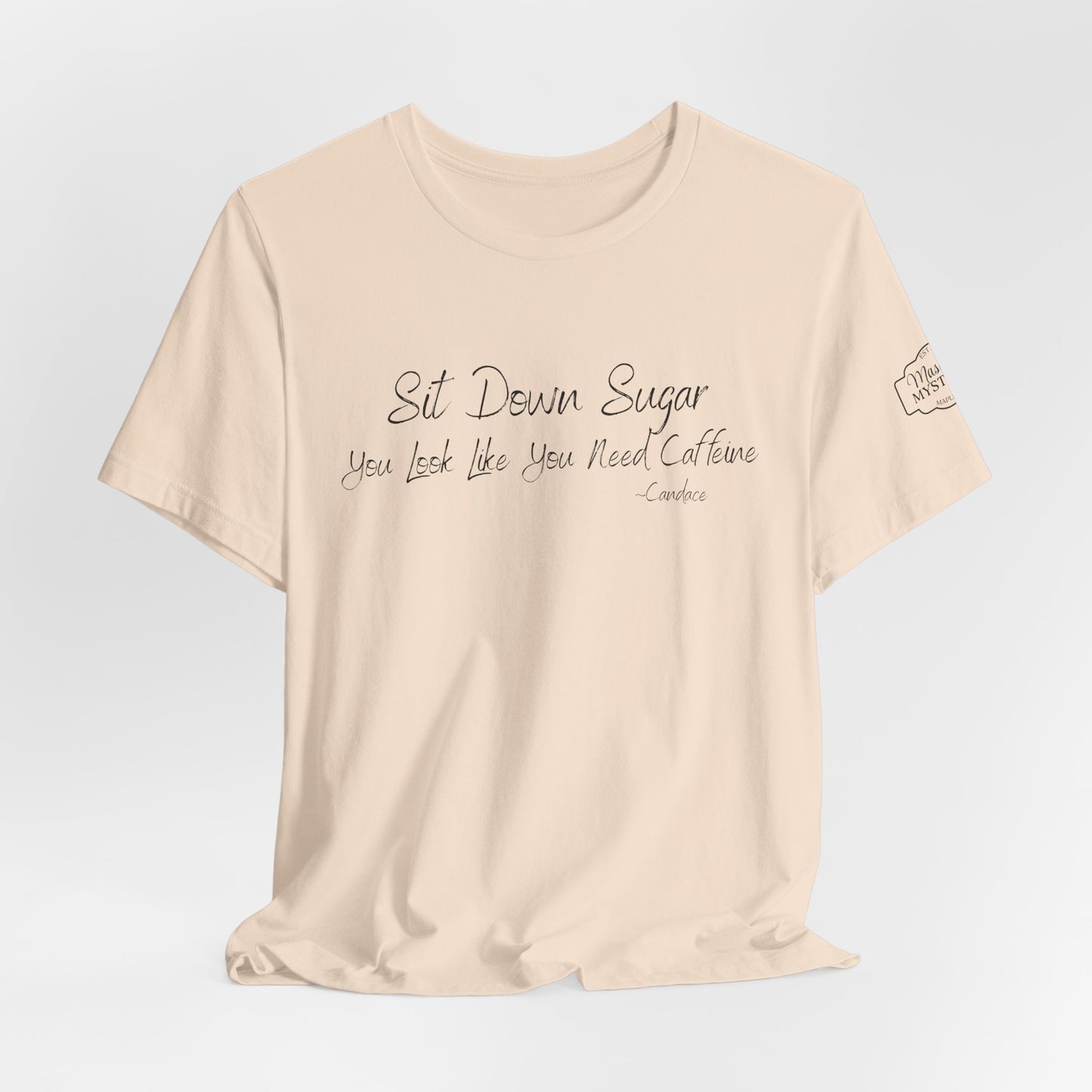 Sit Down Sugar T-Shirt | Funny Coffee Lover Tee | Southern Saying Graphic Shirt | Casual Comfort Tee in Multiple Colors