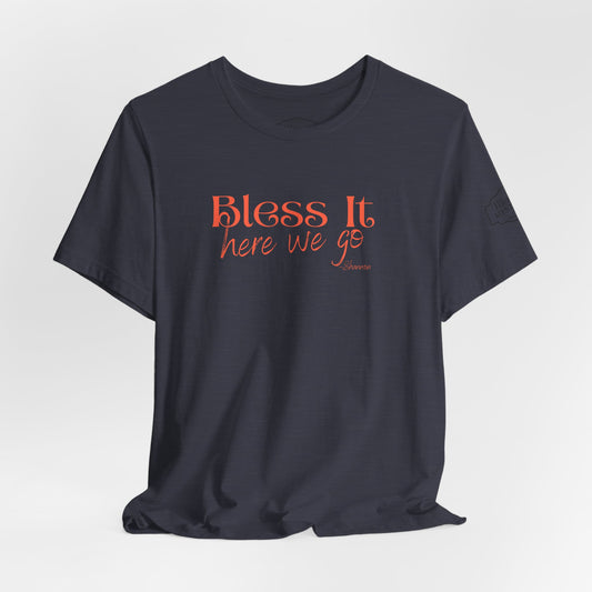 Bless It Here We Go T-Shirt | Funny Southern Saying Tee | Faith-Inspired Graphic Shirt | Casual Comfort Tee in Multiple Colors