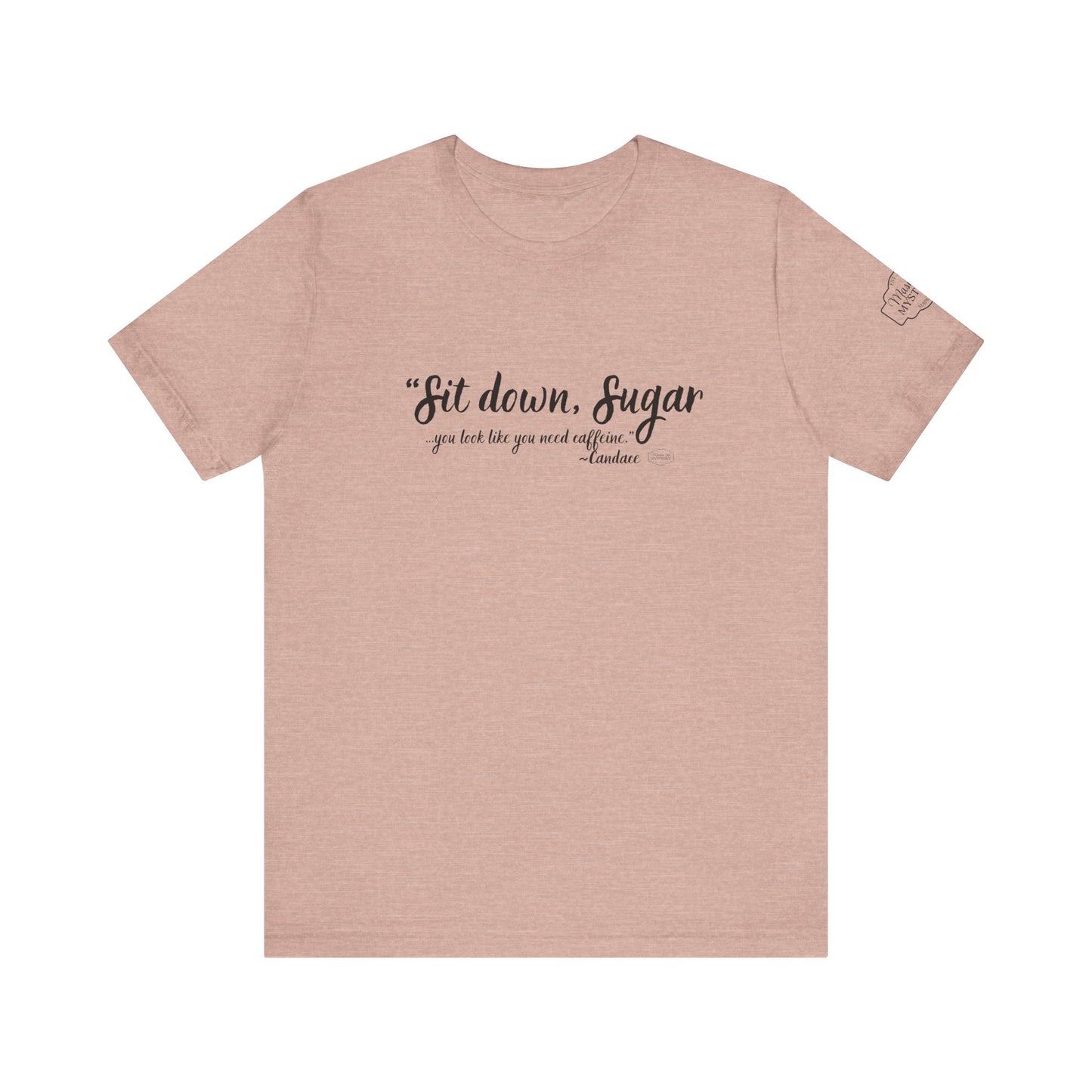 Sit Down Sugar Mason Jar Mysteries T-Shirt | Funny Coffee Lover Tee | Southern Saying Graphic Shirt | Casual Comfort Tee in Multiple Colors