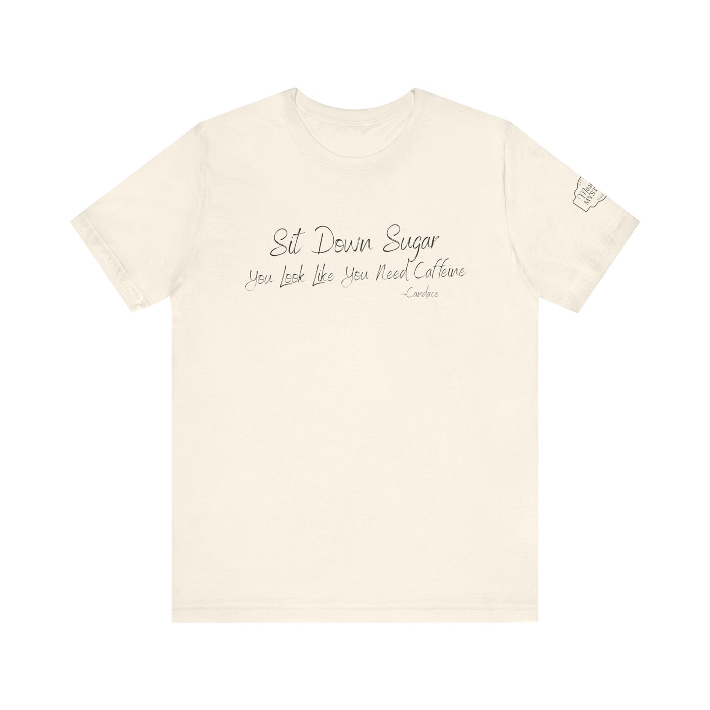 Sit Down Sugar T-Shirt | Funny Coffee Lover Tee | Southern Saying Graphic Shirt | Casual Comfort Tee in Multiple Colors