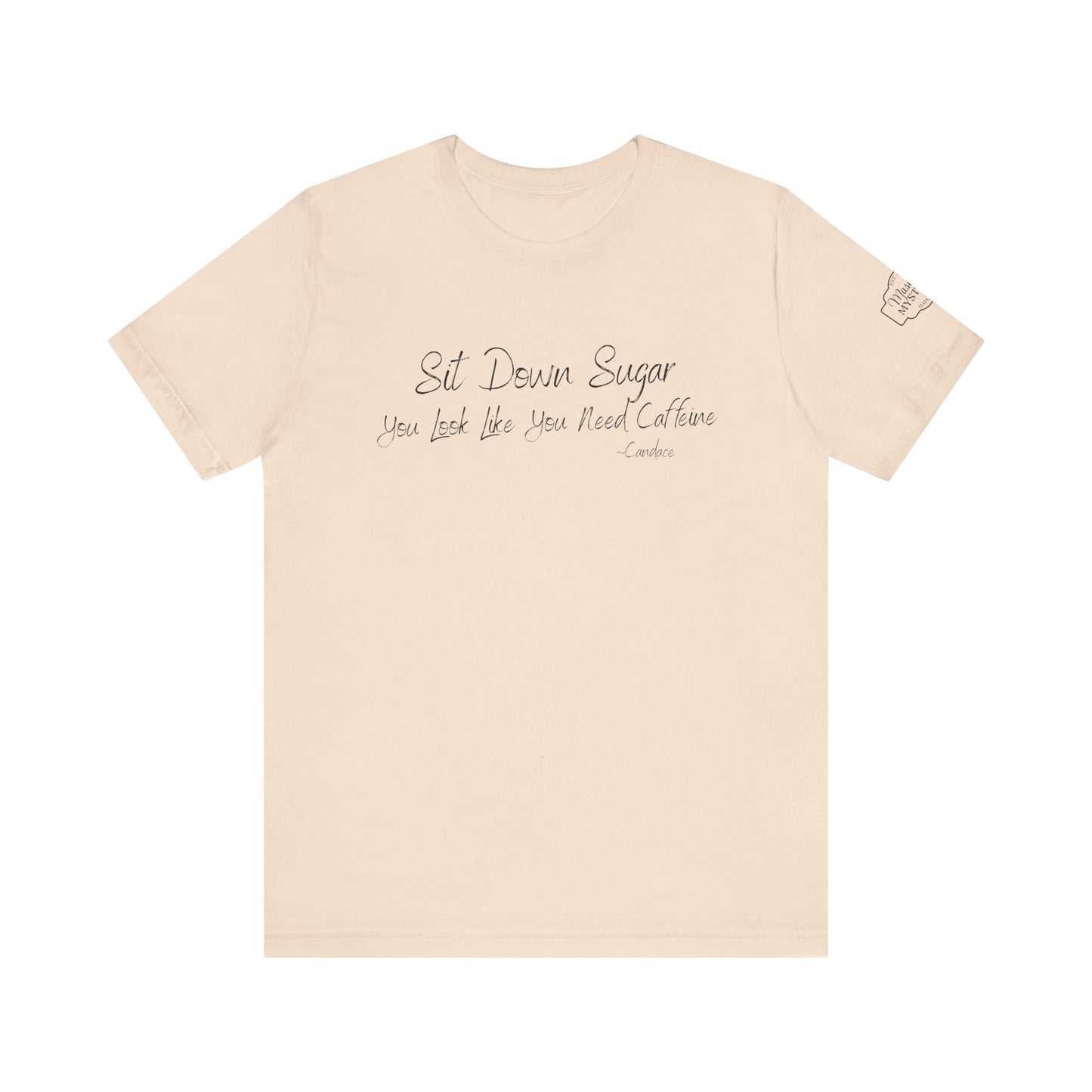 Sit Down Sugar T-Shirt | Funny Coffee Lover Tee | Southern Saying Graphic Shirt | Casual Comfort Tee in Multiple Colors