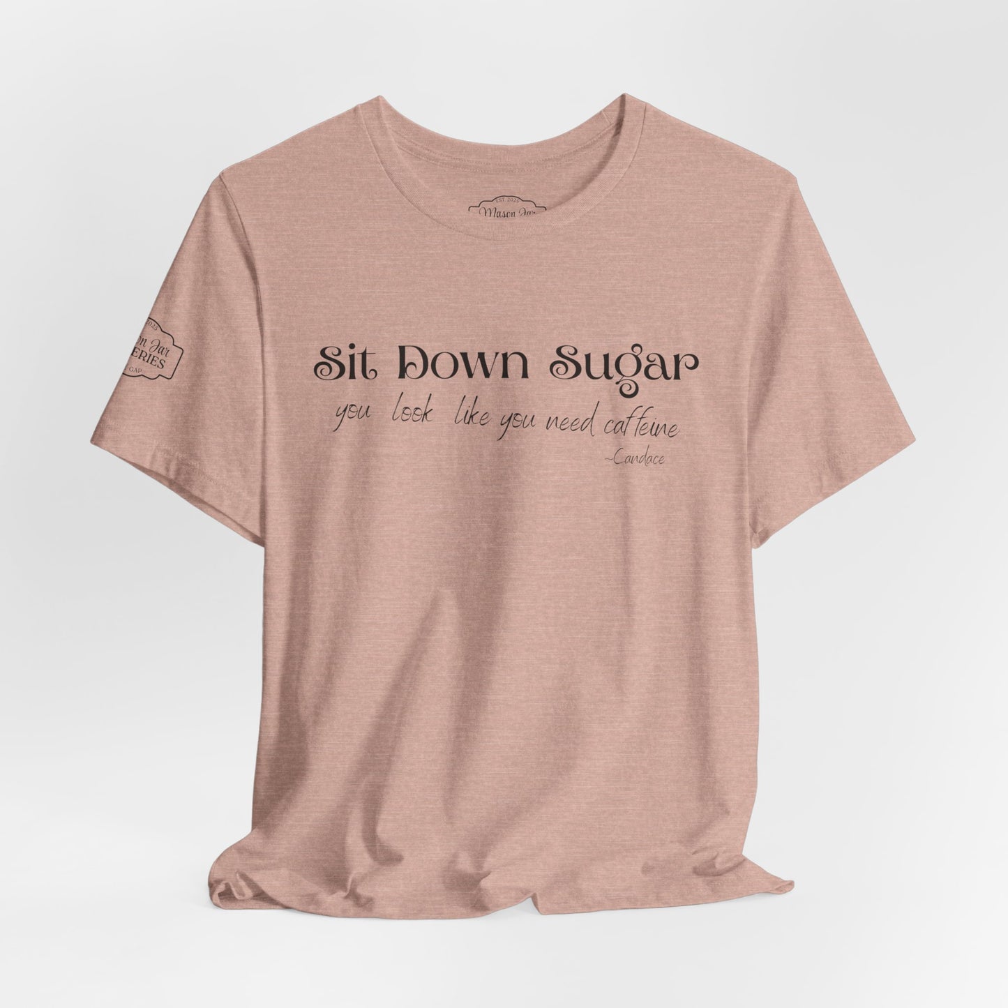 Sit Down Sugar T-Shirt | Funny Coffee Lover Tee | Southern Saying Graphic Shirt | Casual Comfort Tee in Multiple Colors