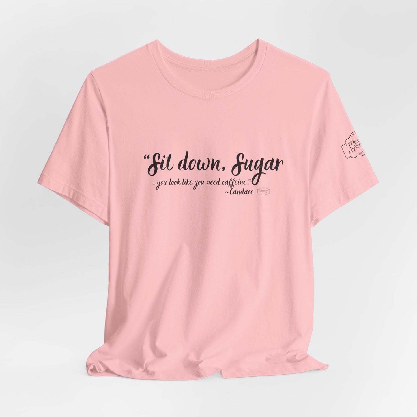 Sit Down Sugar Mason Jar Mysteries T-Shirt | Funny Coffee Lover Tee | Southern Saying Graphic Shirt | Casual Comfort Tee in Multiple Colors