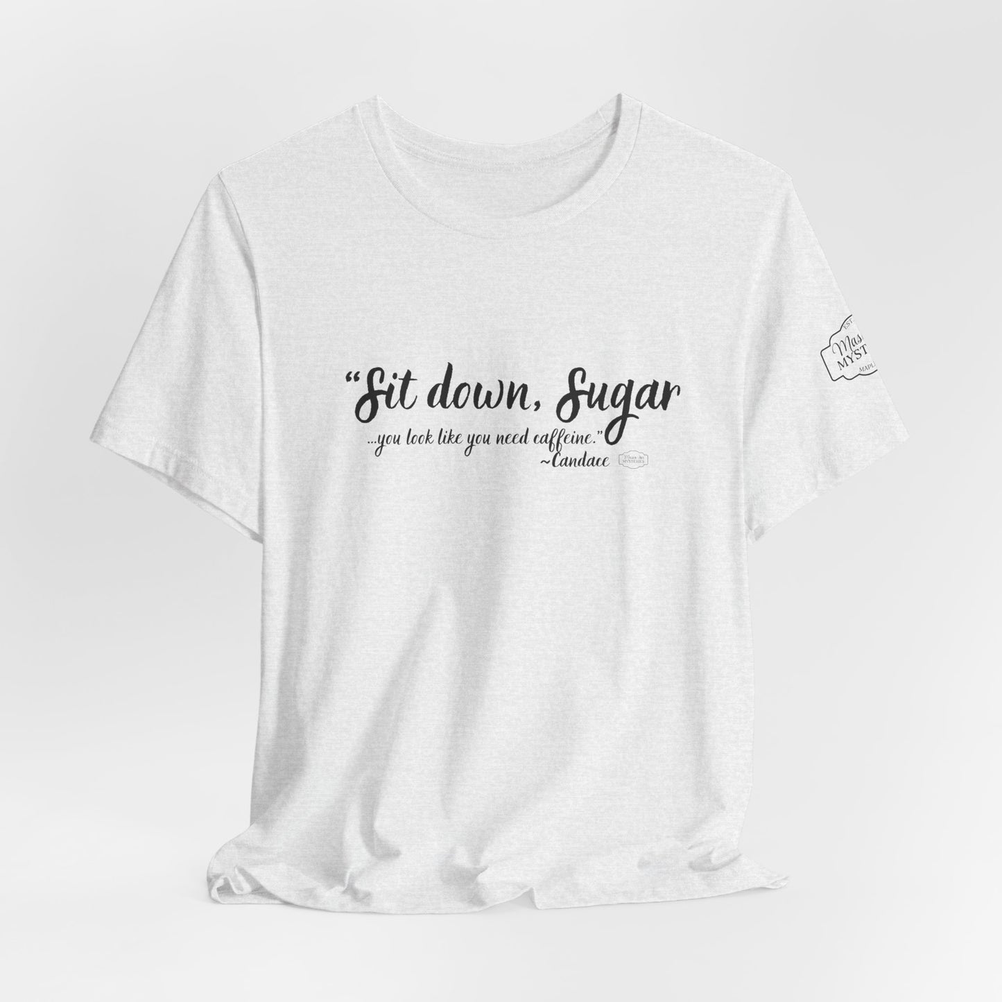 Sit Down Sugar Mason Jar Mysteries T-Shirt | Funny Coffee Lover Tee | Southern Saying Graphic Shirt | Casual Comfort Tee in Multiple Colors