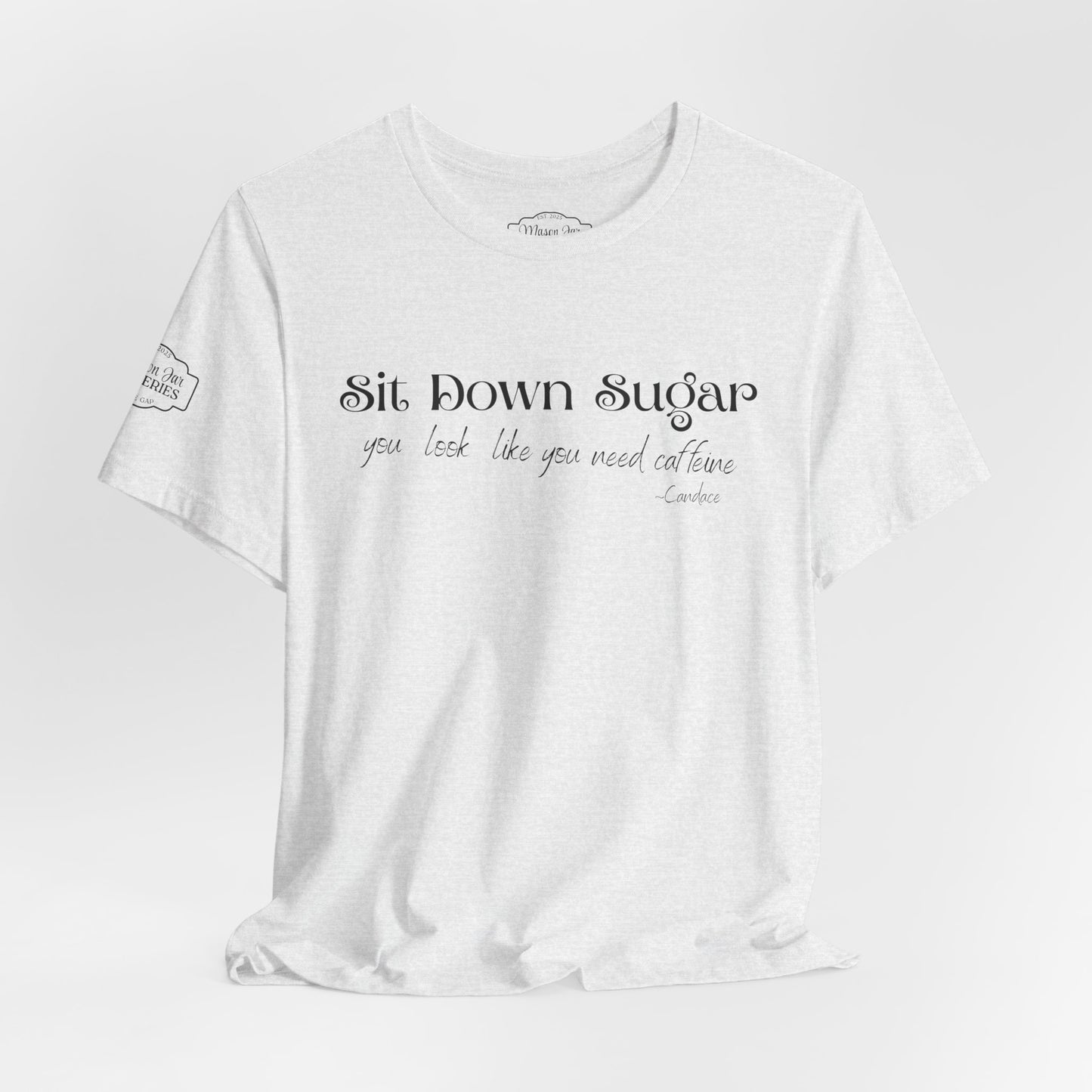 Sit Down Sugar T-Shirt | Funny Coffee Lover Tee | Southern Saying Graphic Shirt | Casual Comfort Tee in Multiple Colors