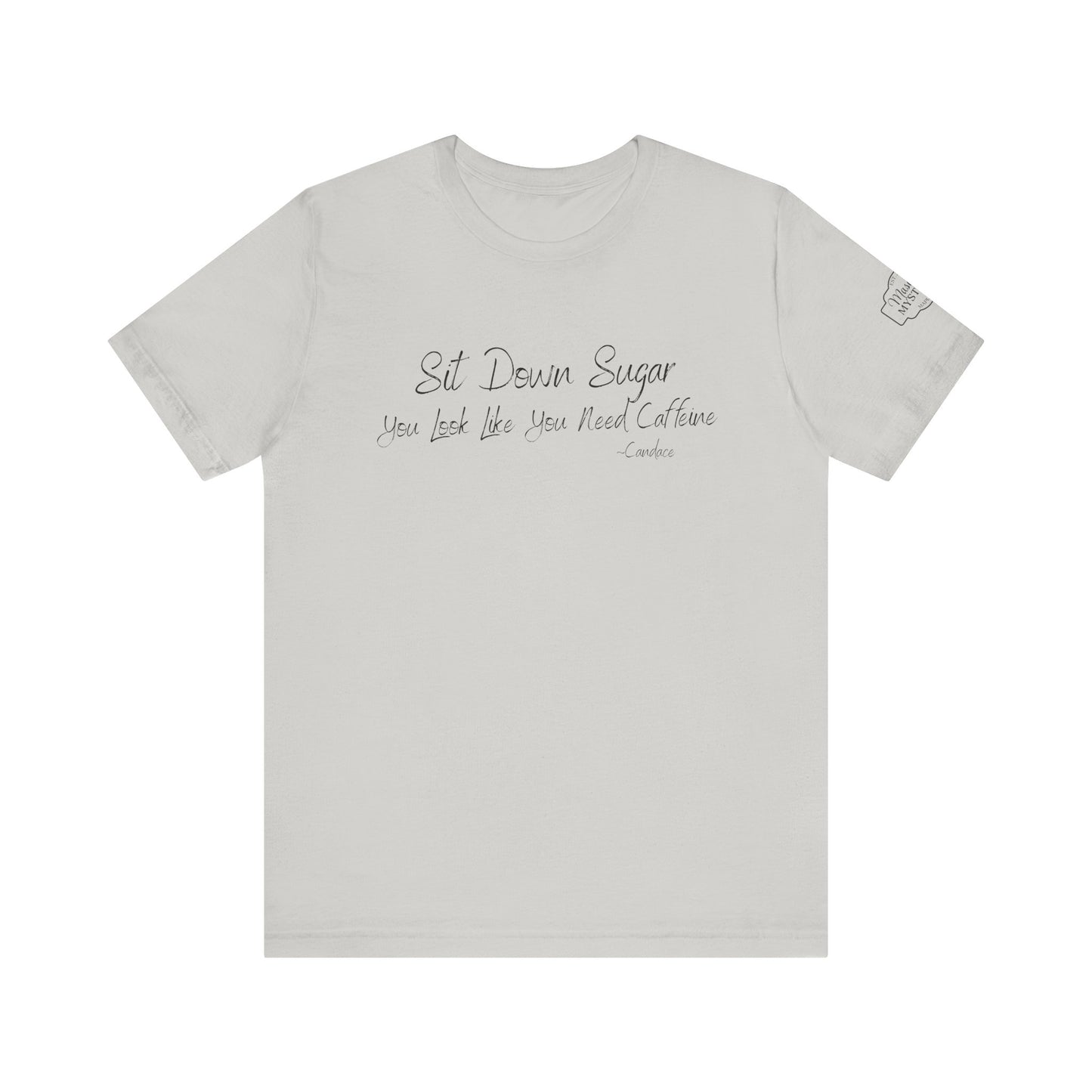 Sit Down Sugar T-Shirt | Funny Coffee Lover Tee | Southern Saying Graphic Shirt | Casual Comfort Tee in Multiple Colors