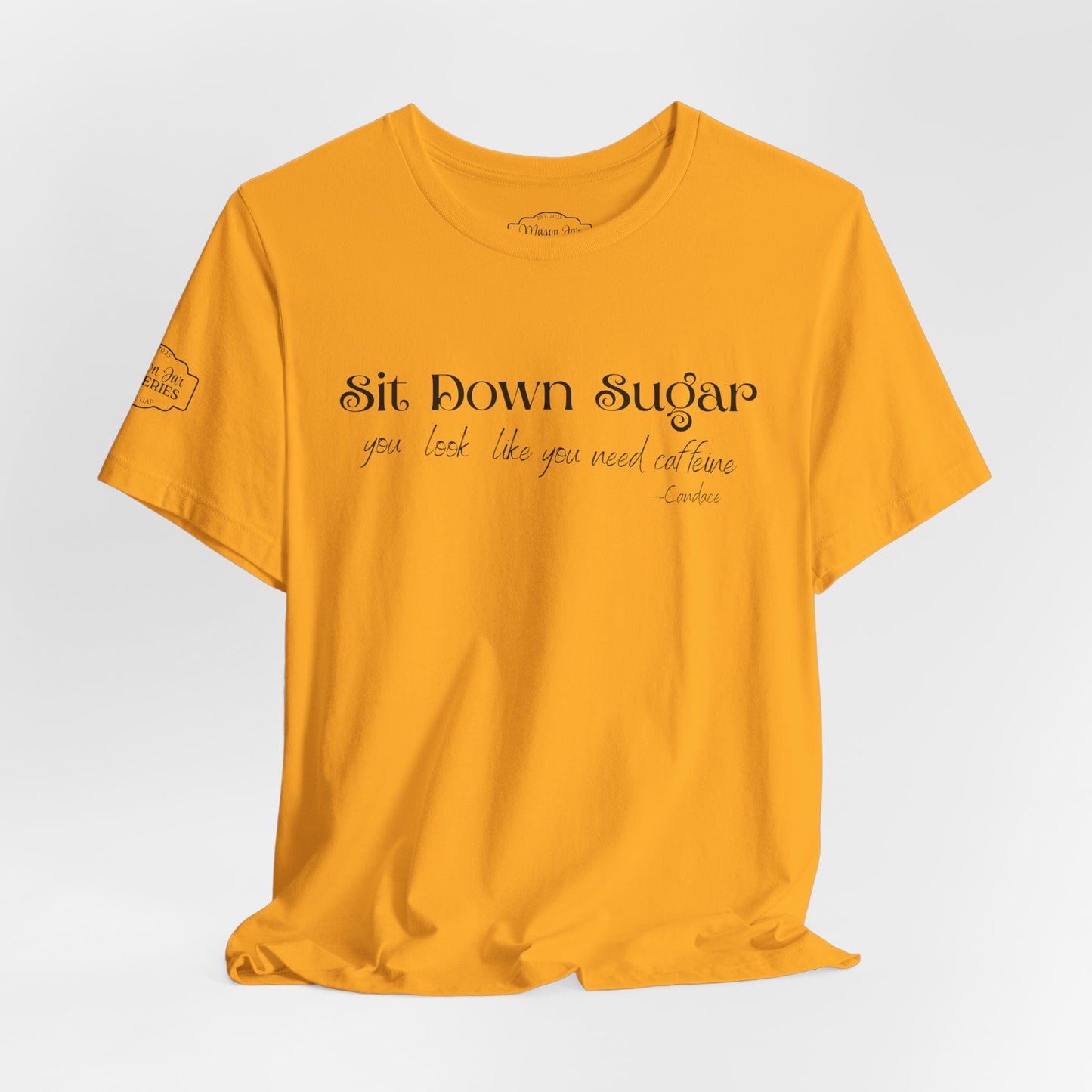 Sit Down Sugar T-Shirt | Funny Coffee Lover Tee | Southern Saying Graphic Shirt | Casual Comfort Tee in Multiple Colors