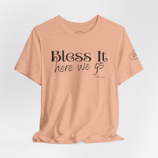 Bless It Here We Go T-Shirt | Funny Southern Saying Tee | Faith-Inspired Graphic Shirt | Casual Comfort Tee in Multiple Colors