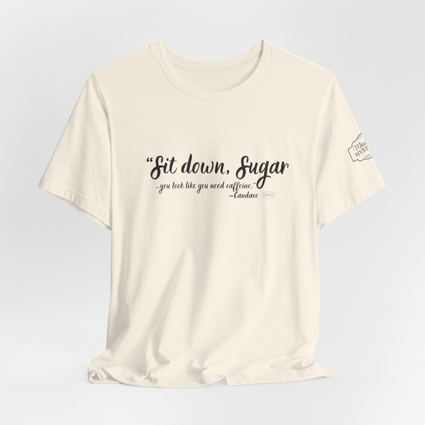 Sit Down Sugar Mason Jar Mysteries T-Shirt | Funny Coffee Lover Tee | Southern Saying Graphic Shirt | Casual Comfort Tee in Multiple Colors