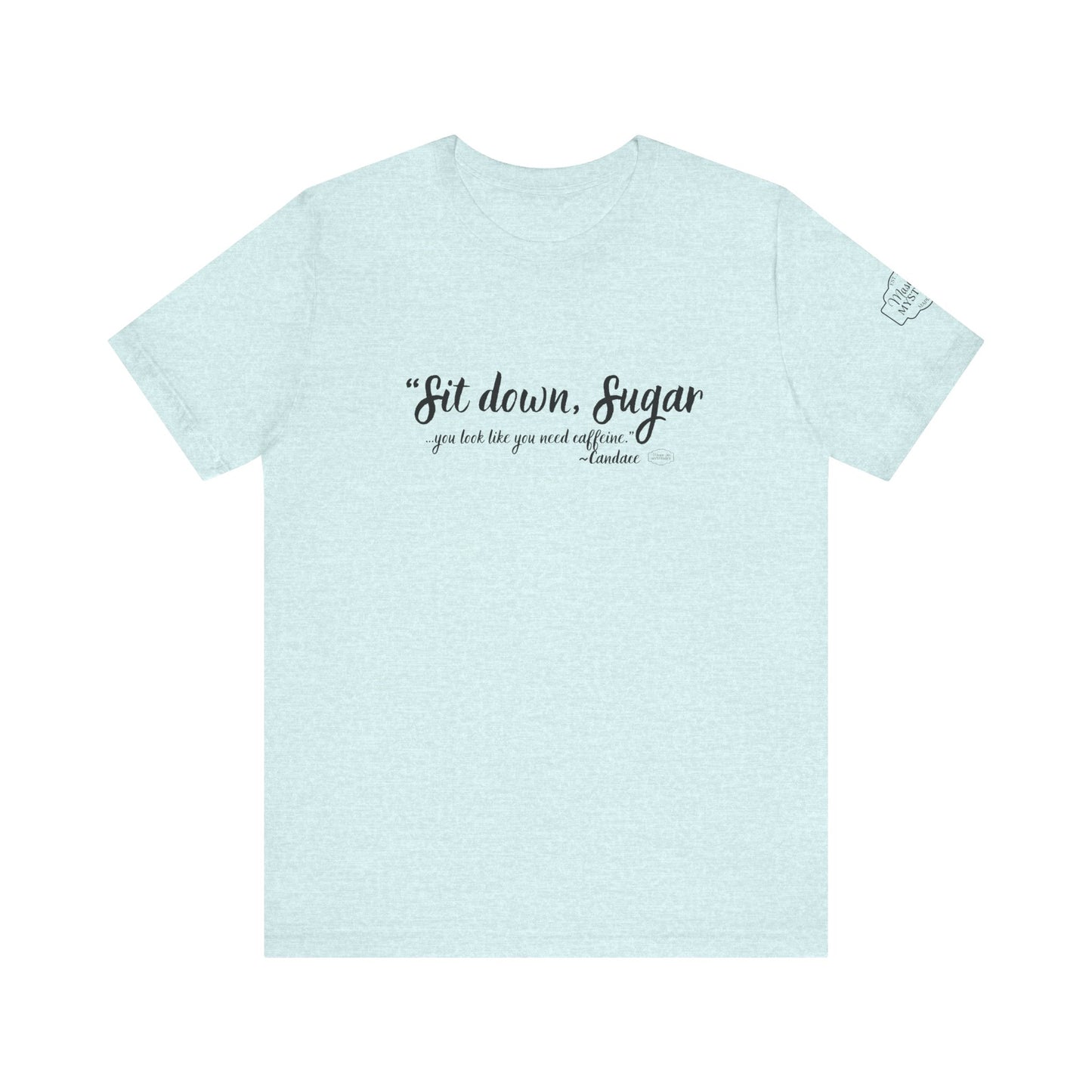 Sit Down Sugar Mason Jar Mysteries T-Shirt | Funny Coffee Lover Tee | Southern Saying Graphic Shirt | Casual Comfort Tee in Multiple Colors