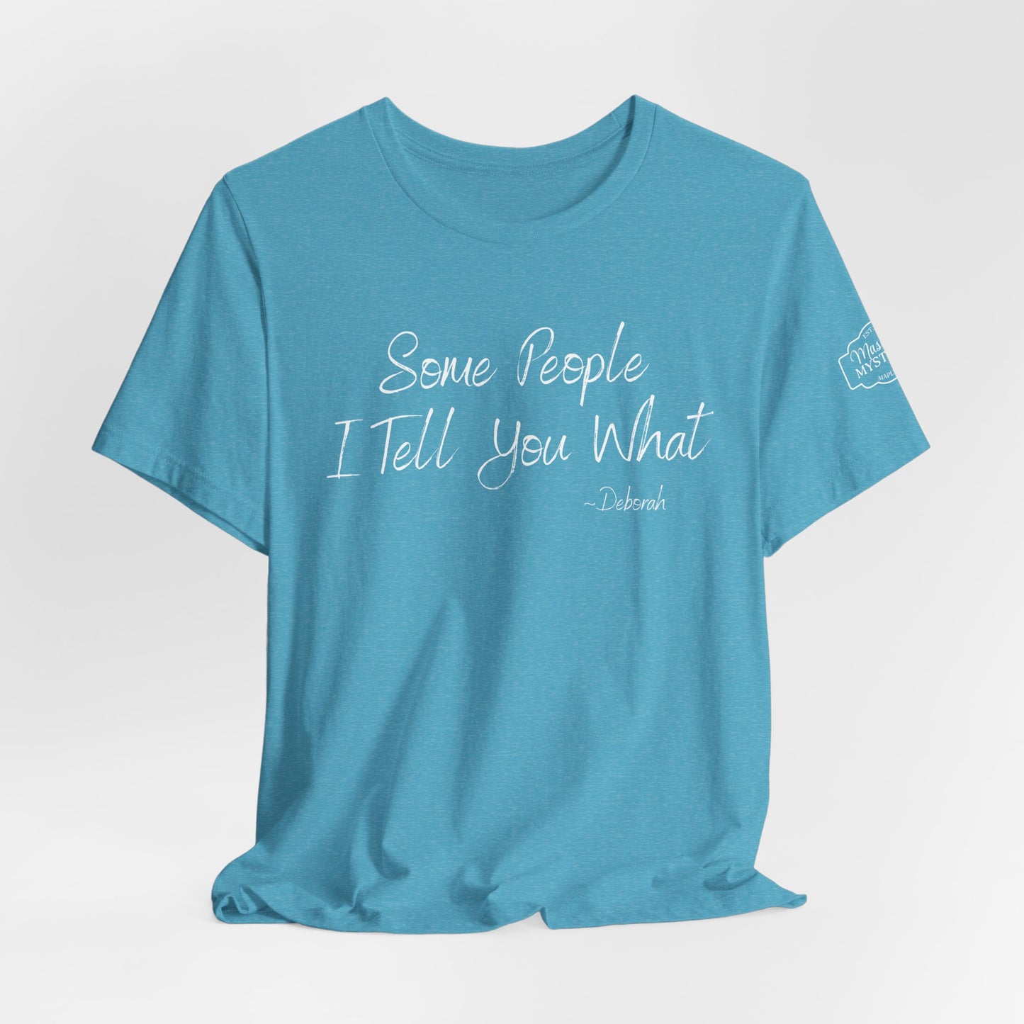 Some People I Tell You What T-Shirt | Funny Southern Saying Tee | Wholesome Graphic Shirt | Unisex Comfort Tee in Multiple Colors