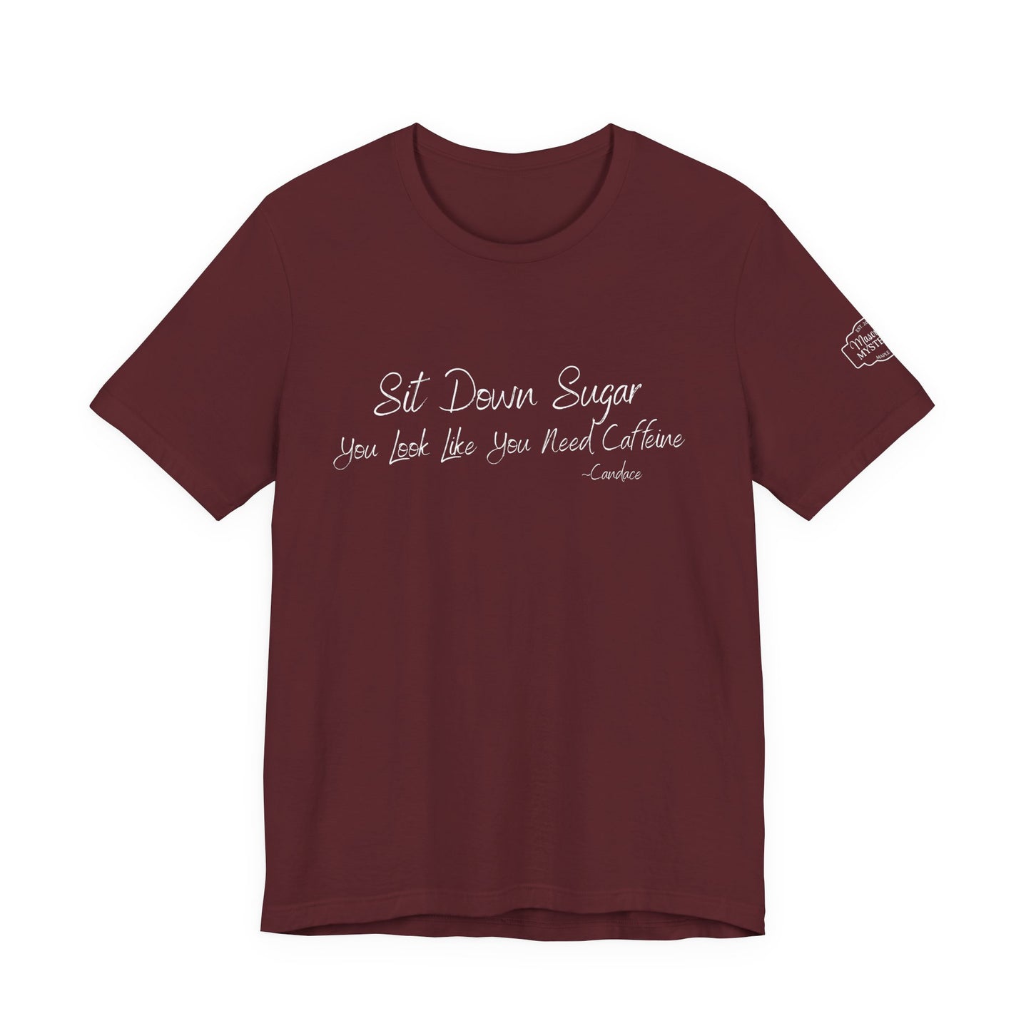 Sit Down Sugar T-Shirt | Funny Coffee Lover Tee | Southern Saying Graphic Shirt | Casual Comfort Tee in Multiple Colors