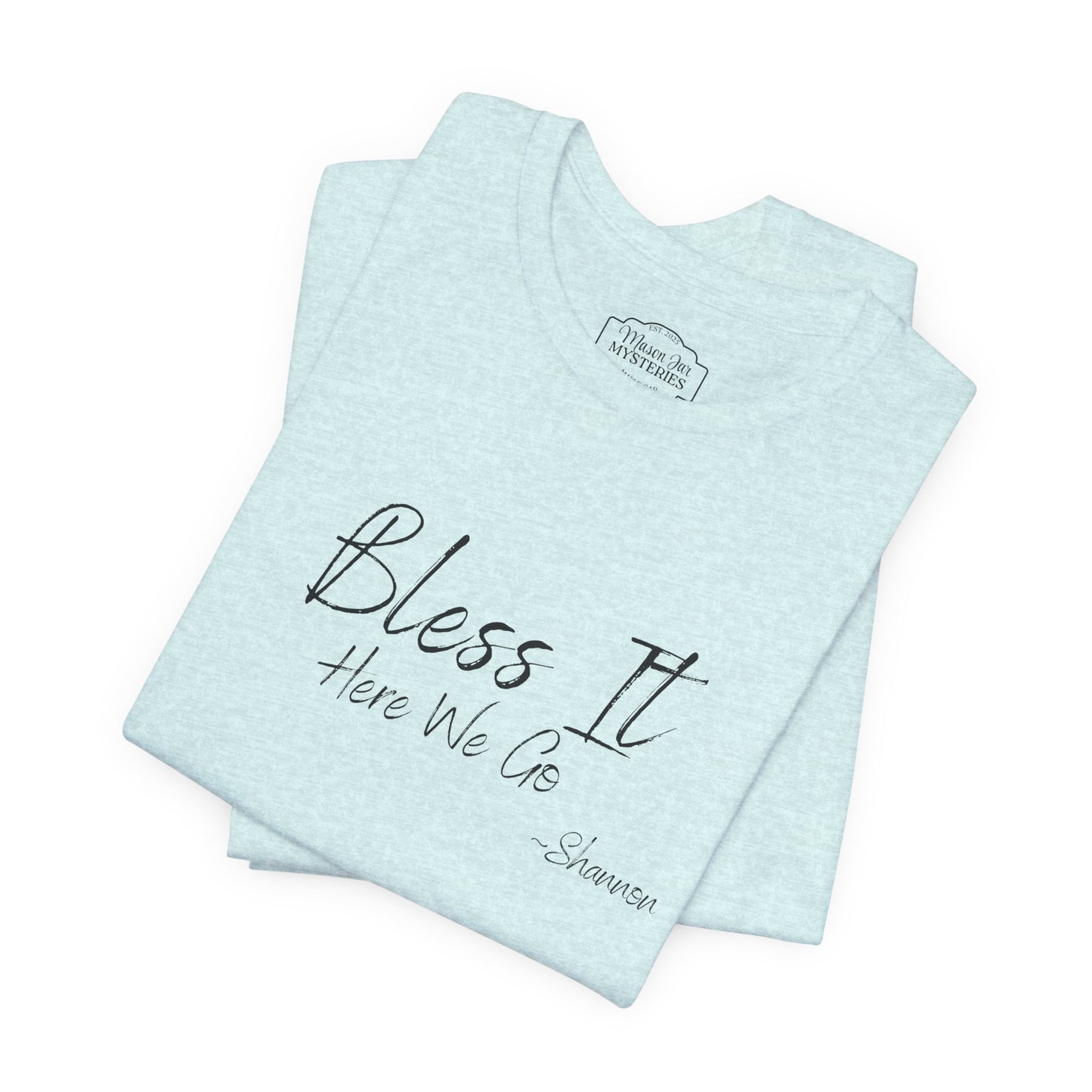 Bless It Here We Go Mason Jar Mysteries T-Shirt | Funny Southern Saying Tee | Faith-Inspired Graphic Shirt | Casual Comfort Tee in Multiple Colors