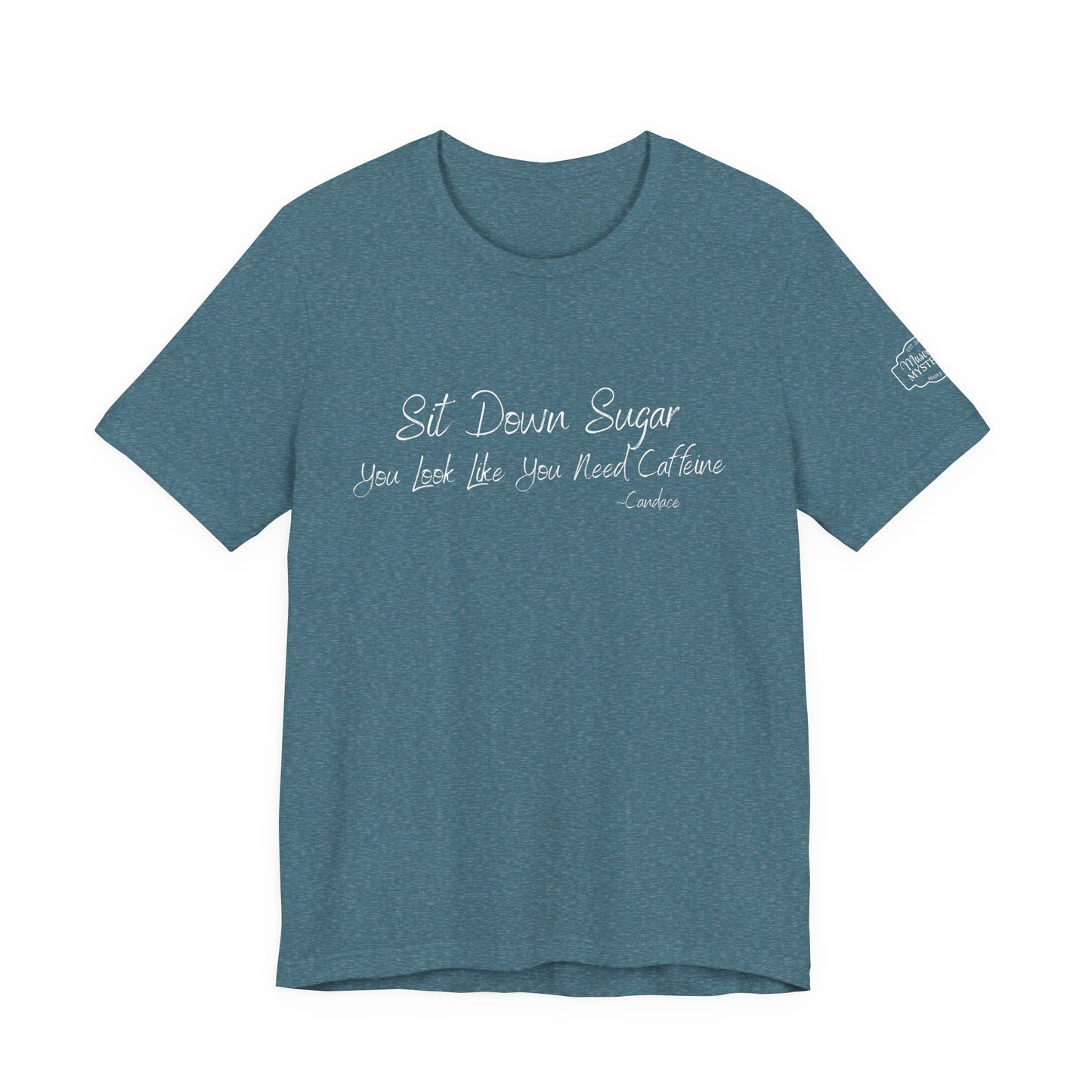 Sit Down Sugar T-Shirt | Funny Coffee Lover Tee | Southern Saying Graphic Shirt | Casual Comfort Tee in Multiple Colors