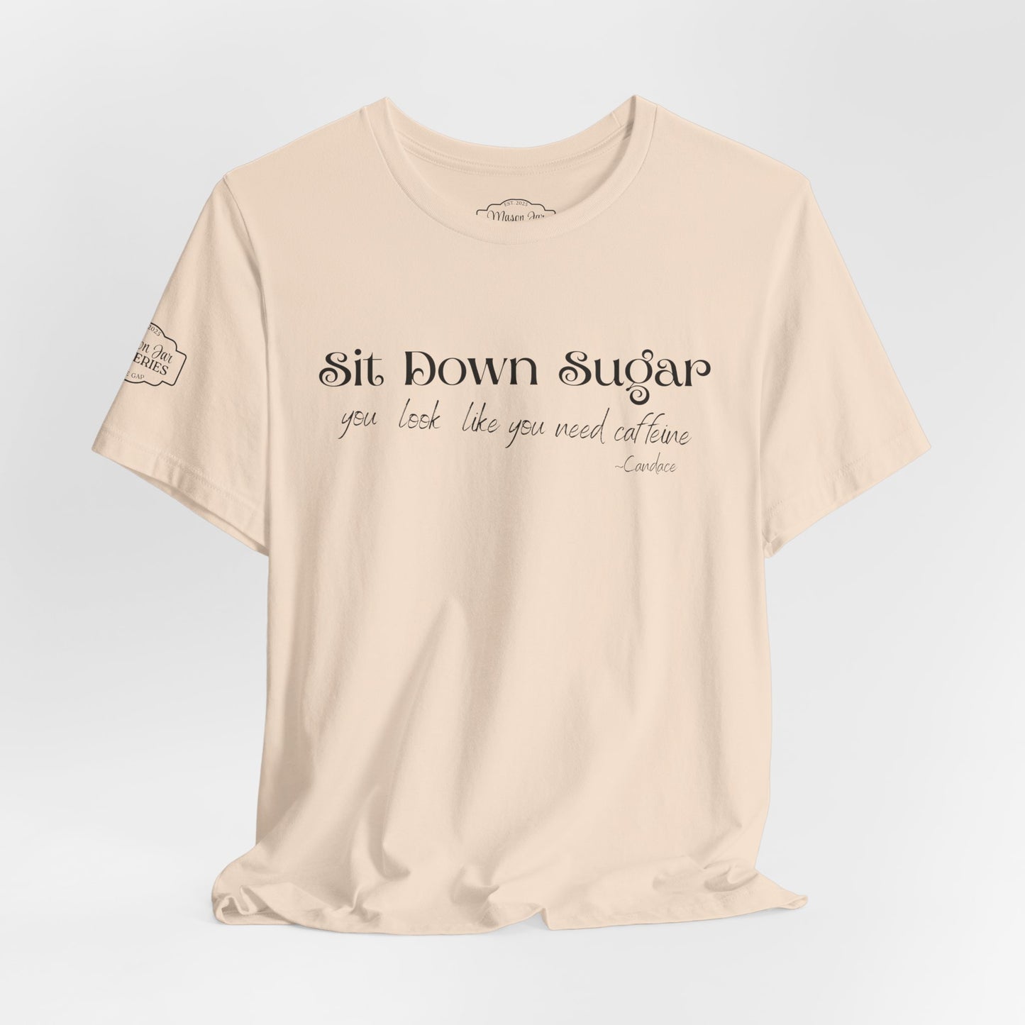 Sit Down Sugar T-Shirt | Funny Coffee Lover Tee | Southern Saying Graphic Shirt | Casual Comfort Tee in Multiple Colors