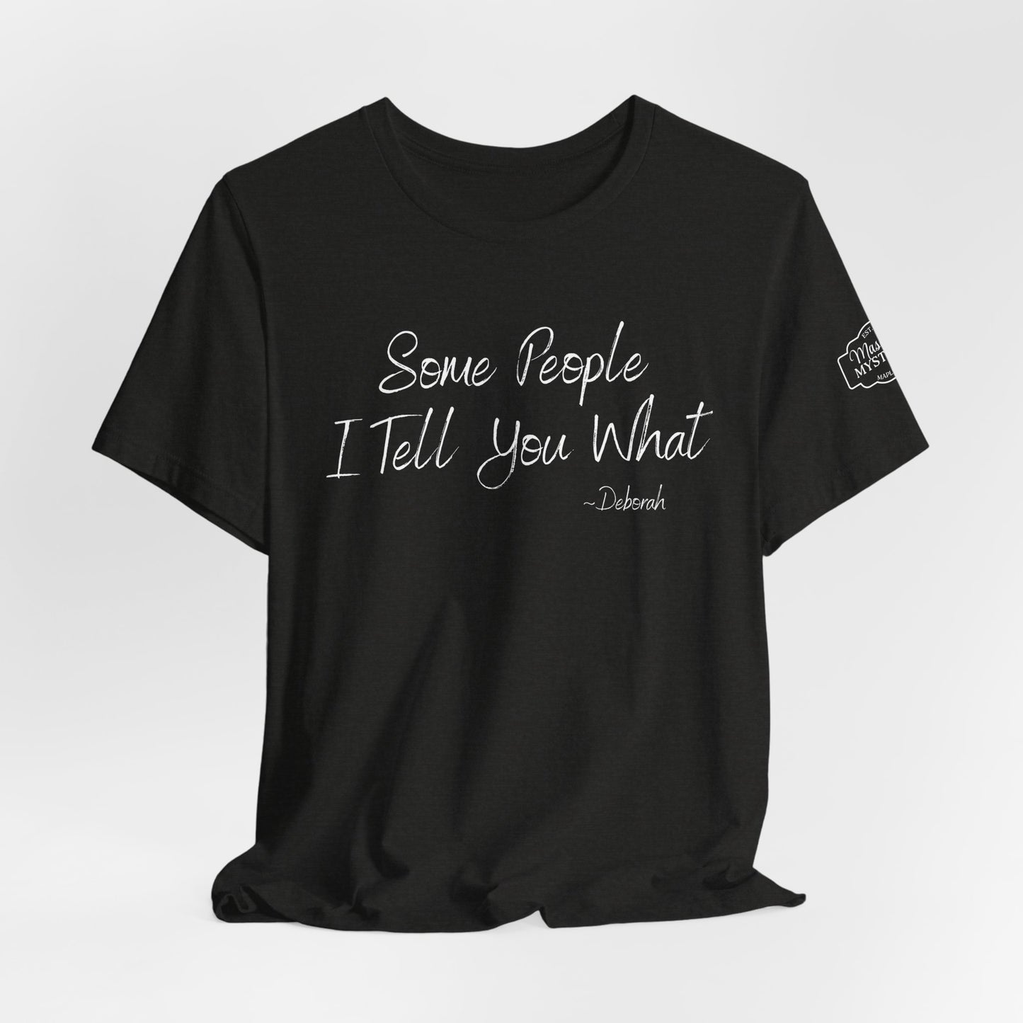 Some People I Tell You What T-Shirt | Funny Southern Saying Tee | Wholesome Graphic Shirt | Unisex Comfort Tee in Multiple Colors