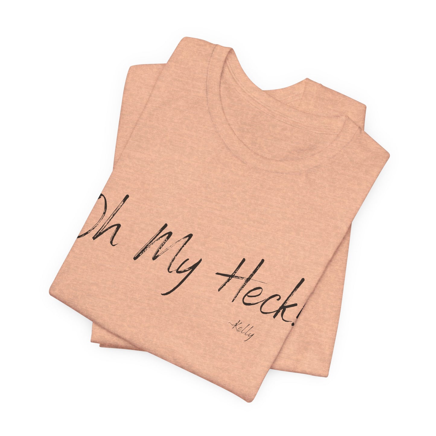 Oh My Heck! T-Shirt | Funny Wholesome Saying Tee | Lighthearted Graphic Shirt | Casual Comfort Tee in Multiple Colors