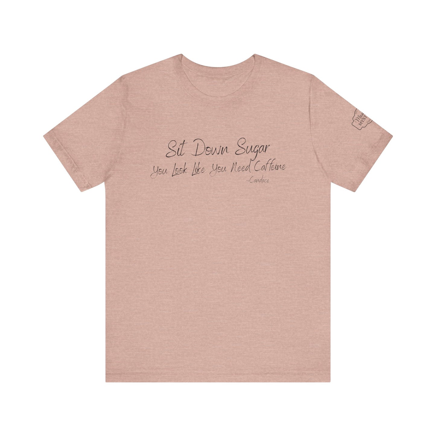 Sit Down Sugar T-Shirt | Funny Coffee Lover Tee | Southern Saying Graphic Shirt | Casual Comfort Tee in Multiple Colors